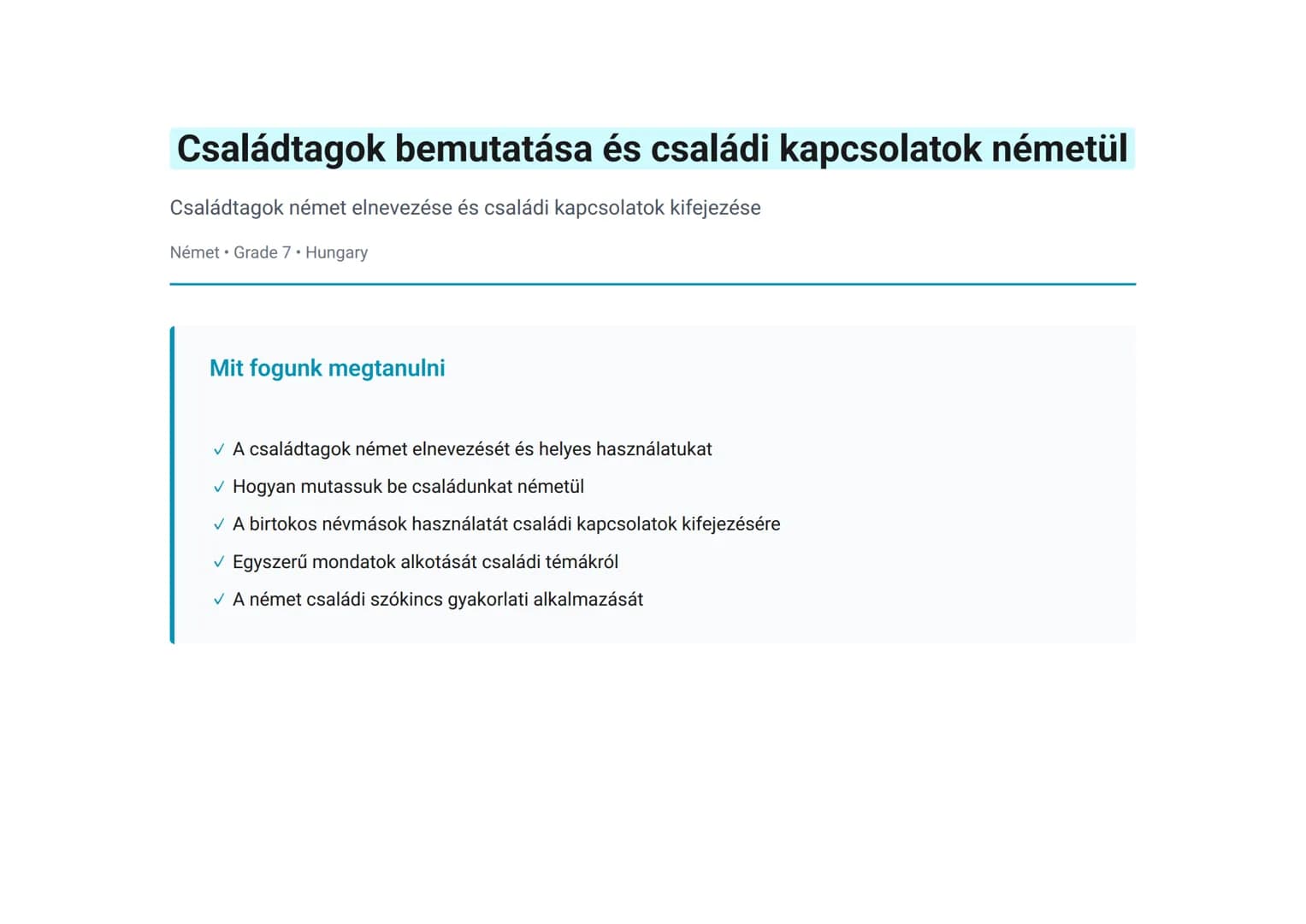 Családtagok bemutatása és családi kapcsolatok németül
Családtagok német elnevezése és családi kapcsolatok kifejezése
Német • Grade 7 • Hunga