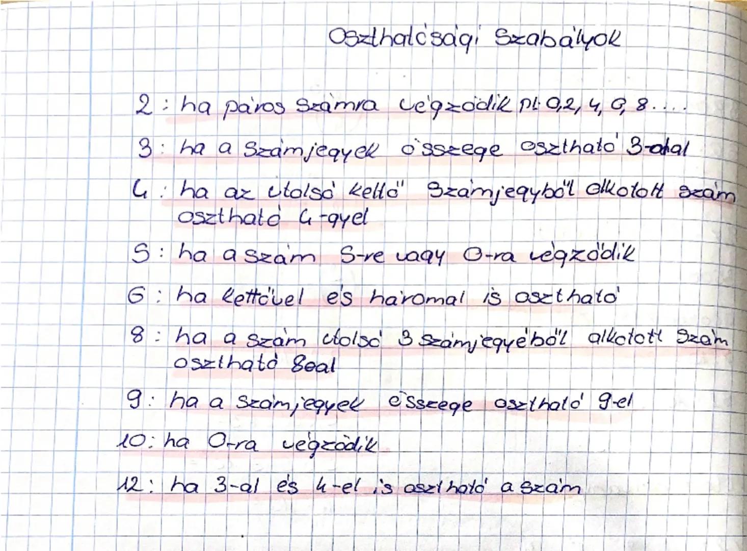 Oszthalcsaq, Szabályok

2 : ha paros Szamra végződik pl.: 0,2, 4, 6, 8....

3: ha a Számjegyek összege esztható 3-odal

4: ha az utolsó kell