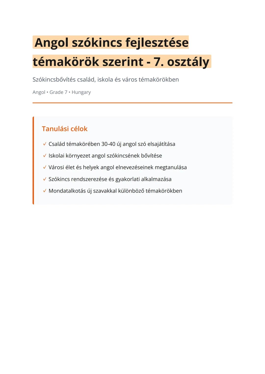 Angol szókincs fejlesztése
témakörök szerint - 7. osztály
Szókincsbővítés család, iskola és város témakörökben
Angol • Grade 7 • Hungary
Tan