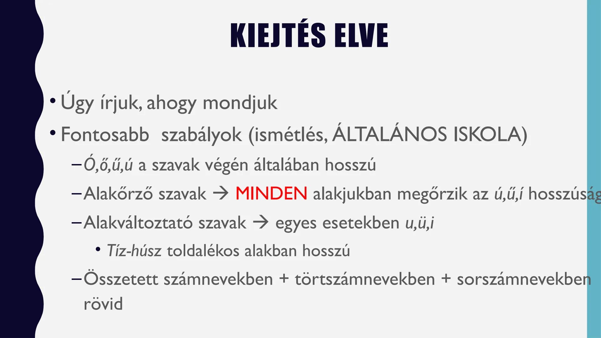 # HELYÉSÍRÁSUNK
# ALAPELVEI # KIEJTÉS ELVE

• Úgy írjuk, ahogy mondjuk
• Fontosabb szabályok (ismétlés, ÁLTALÁNOS ISKOLA)
-Ó,ő,ű,ú a szavak 