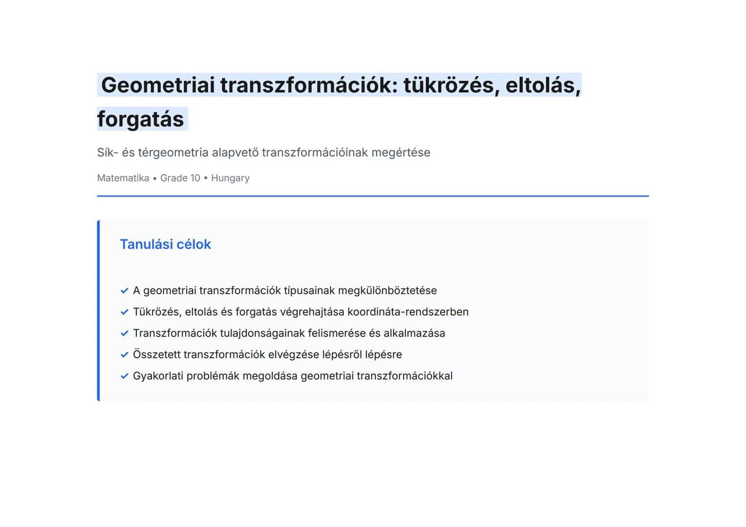 Geometriai transzformációk: tükrözés, eltolás,
forgatás
Sík- és térgeometria alapvető transzformációinak megértése
Matematika  Grade 10  Hun