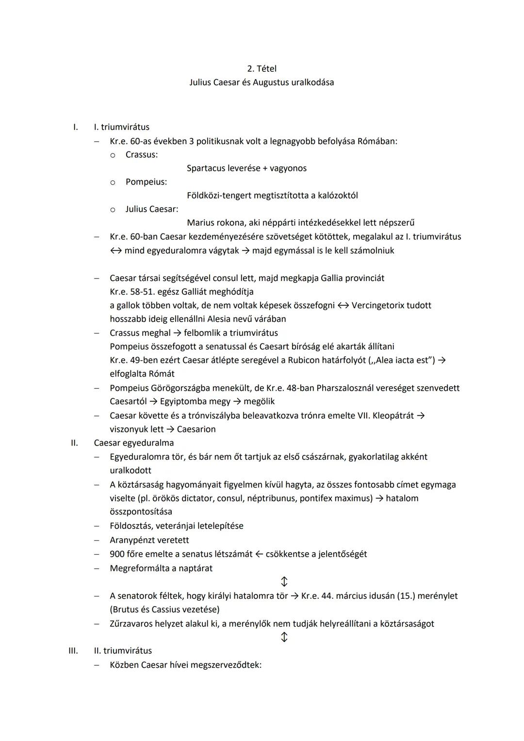 ## 2. Tétel
Julius Caesar és Augustus uralkodása

I. 
I. triumvirátus
- Kr.e. 60-as években 3 politikusnak volt a legnagyobb befolyása Rómáb