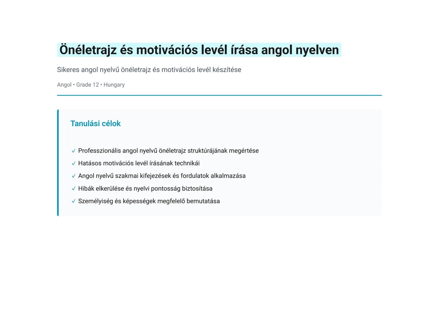 Önéletrajz és motivációs levél írása angol nyelven
Sikeres angol nyelvű önéletrajz és motivációs levél készítése
Angol • Grade 12 • Hungary
