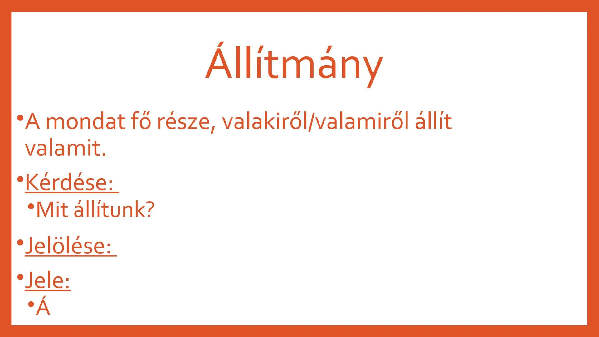 # AZ ALANY ÉS AZ
## ÁLLÍTMÁNY # Az alany

*   Az állítmány bővítménye
*   Kérdései:
*   Ki? Mi? Kik? Mik?
*   Jelölése:
*   Jele:
    *   A
