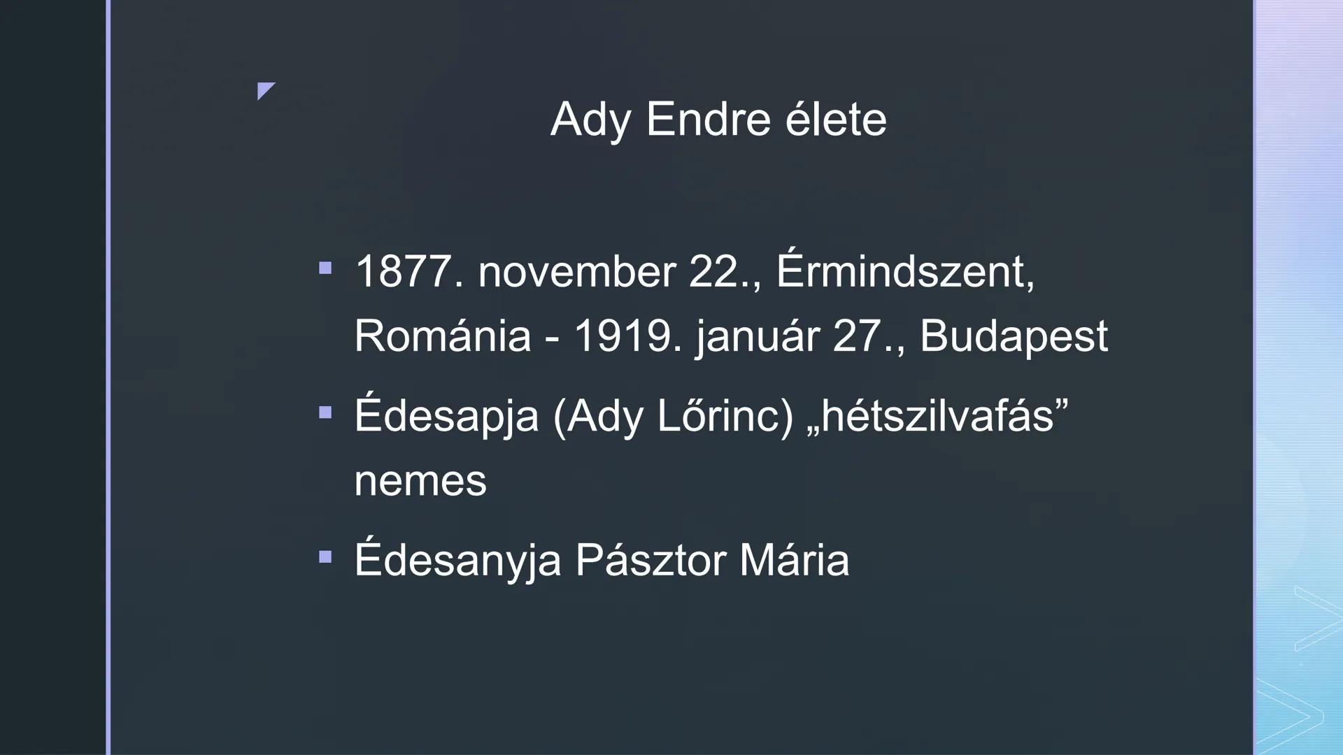 - Ady Endre élete
és pályaképe ■ „Mert a legfontosabb Ady Endre költészetében nem
is annyira az ő versei – melyeknek egy része, az
igazak, ő