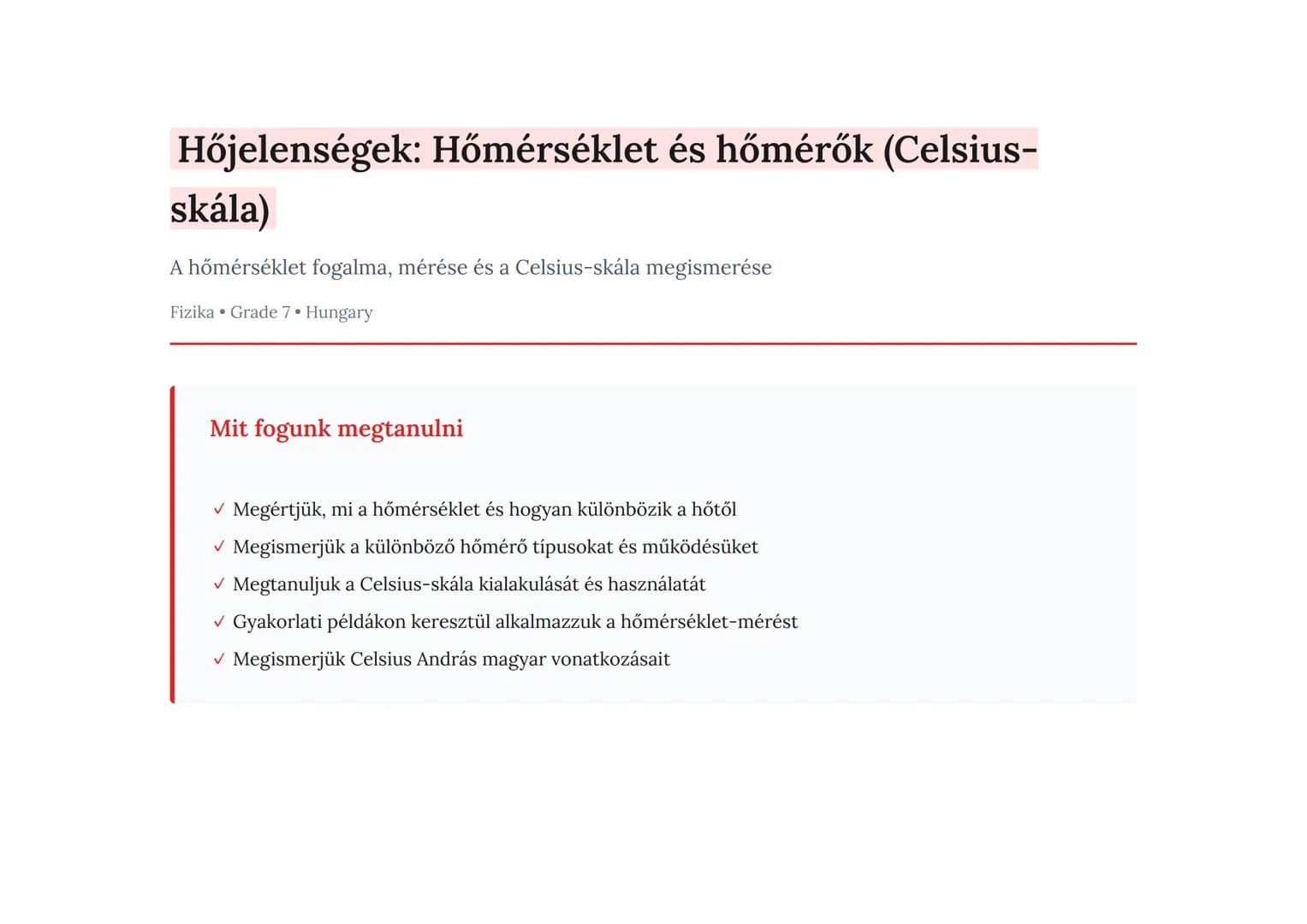 Hőjelenségek: Hőmérséklet és hőmérők (Celsius-
skála)
A hőmérséklet fogalma, mérése és a Celsius-skála megismerése
Fizika • Grade 7 • Hungar