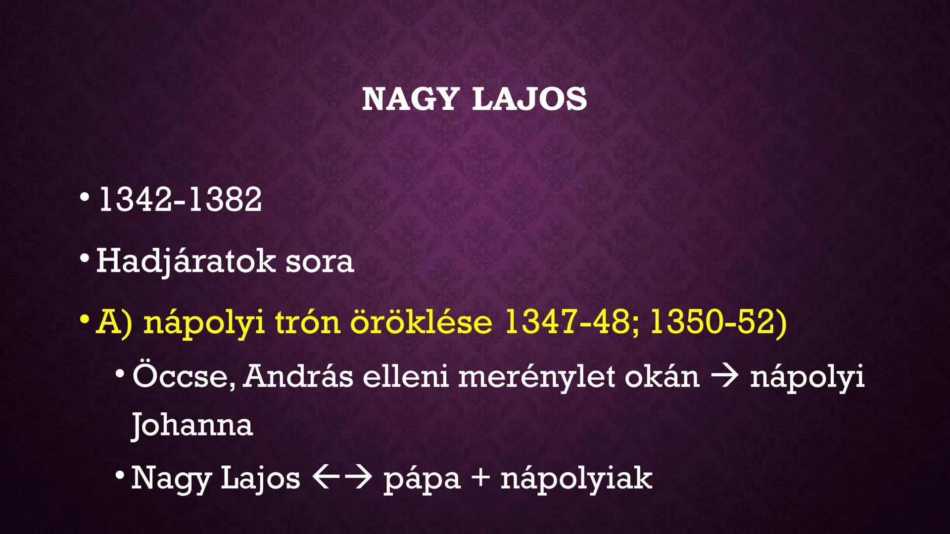 NAGY LAJOS, A
LOVAGKIRÁLY
1342-1382 I. (Nagy) Lajos, a lovagkirály NAGY LAJOS
• 1342-1382
• Hadjáratok sora
• A) nápolyi trón öröklése 1347-