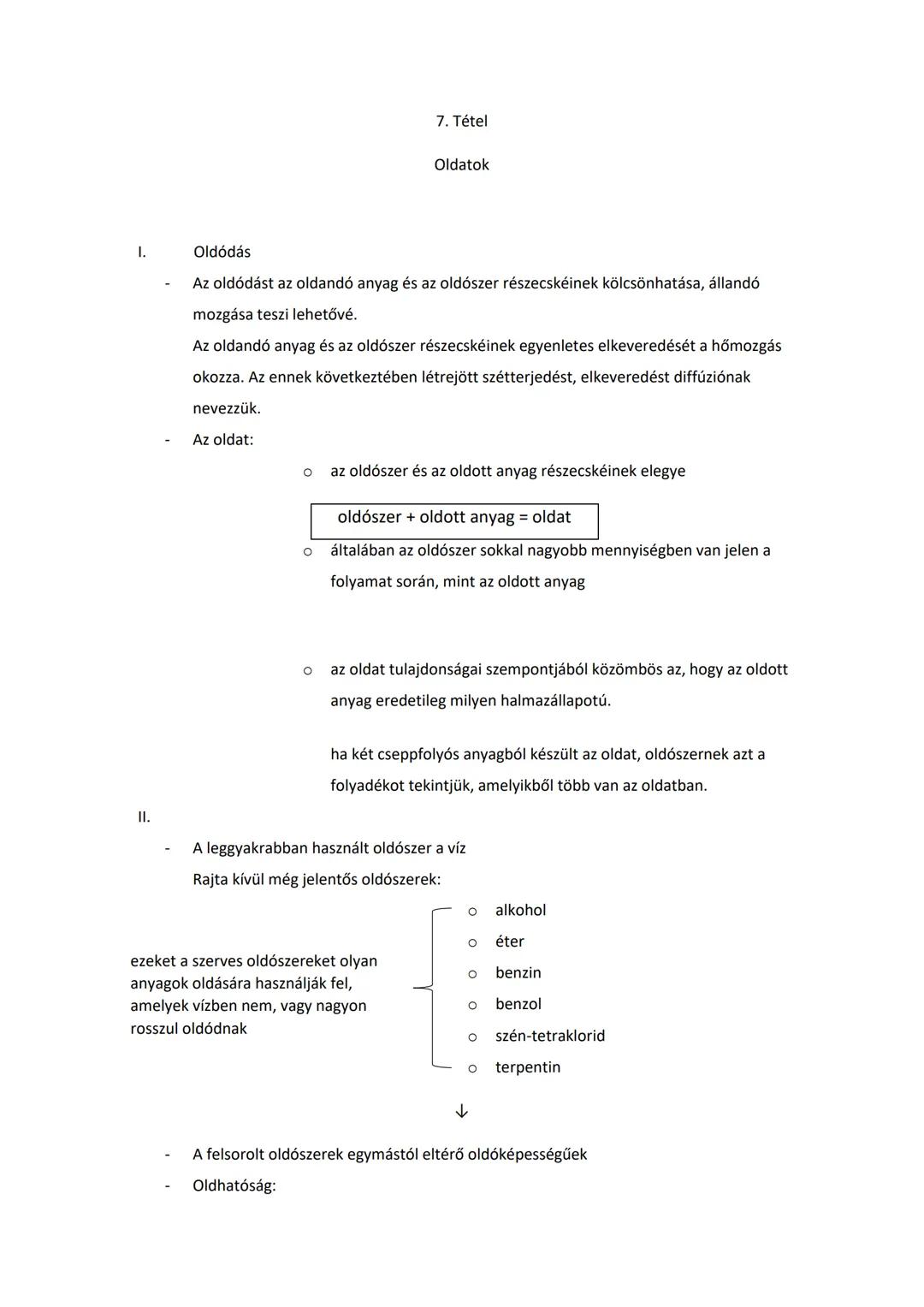 ## 7. Tétel

## Oldatok

I. **Oldódás**

- Az oldódást az oldandó anyag és az oldószer részecskéinek kölcsönhatása, állandó mozgása teszi le