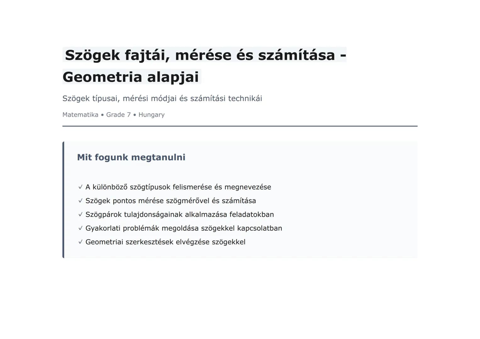 Szögek fajtái, mérése és számítása -
Geometria alapjai
Szögek típusai, mérési módjai és számítási technikái
Matematika • Grade 7 • Hungary
M