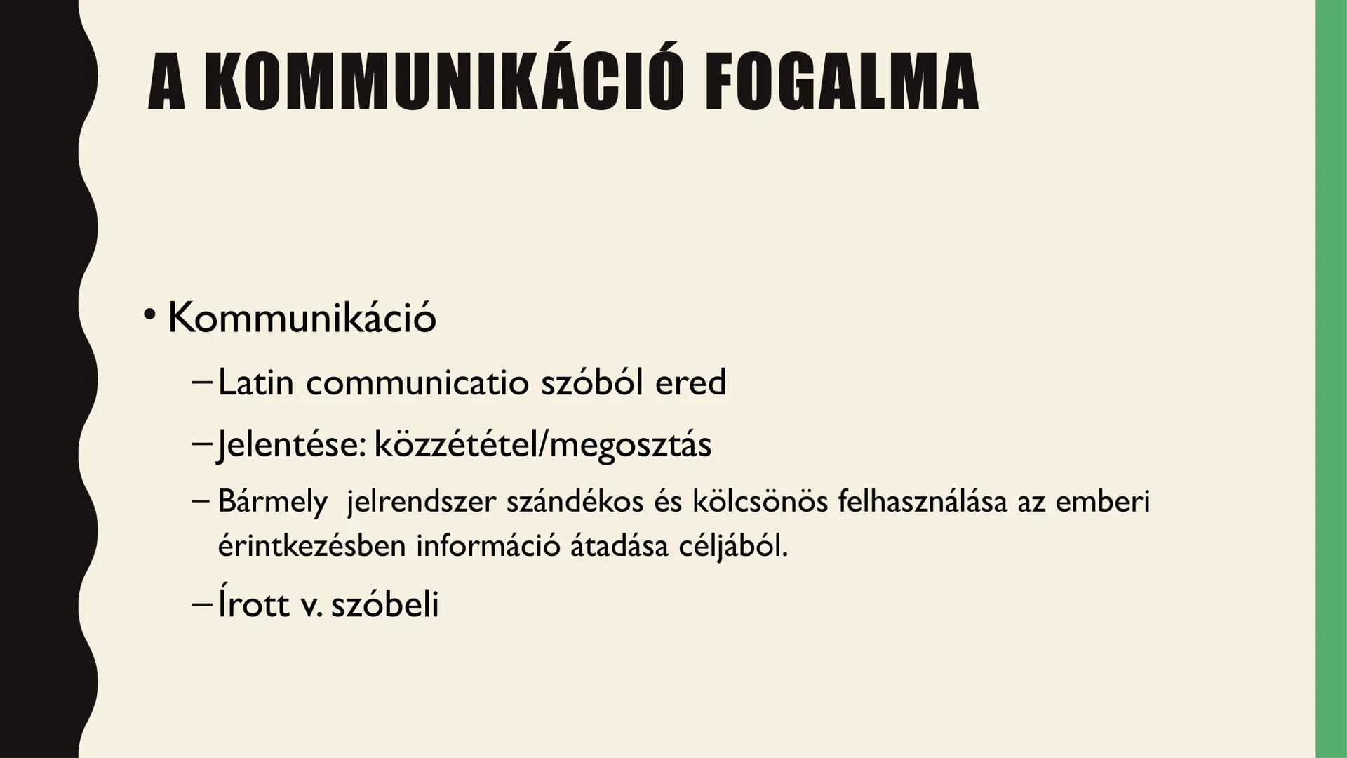 # A
# KOMMUNIKÁCIÓ # A KOMMUNIKÁCIÓ FOGALMA

• Kommunikáció

-Latin communicatio szóból ered

-Jelentése: közzététel/megosztás

Bármely jelr