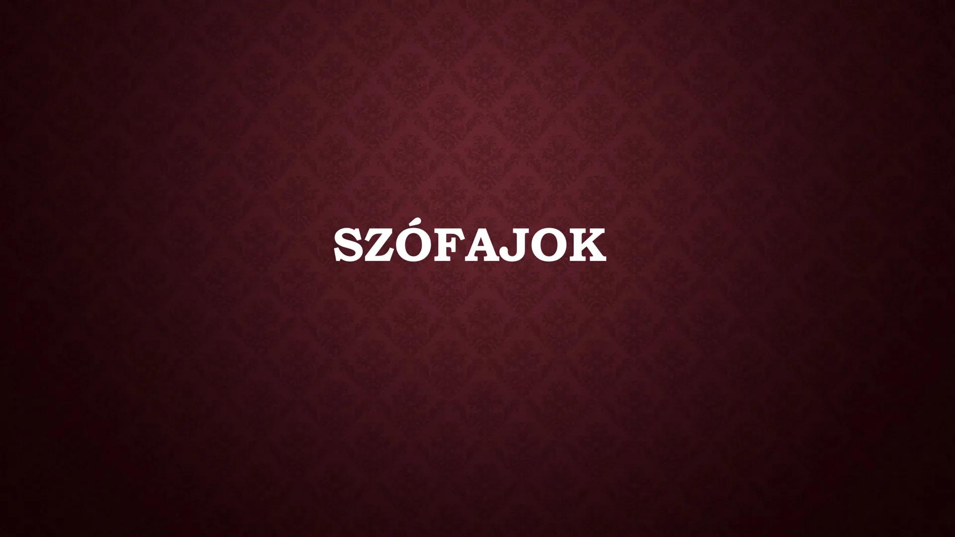 # SZÓFAJOK # A SZÓFAJ

• A szótövek képességeik szerinti csoportosítását értjük
alatta.
• 3 kategória
• Jelentés:
    • Alapszófajok
    • V
