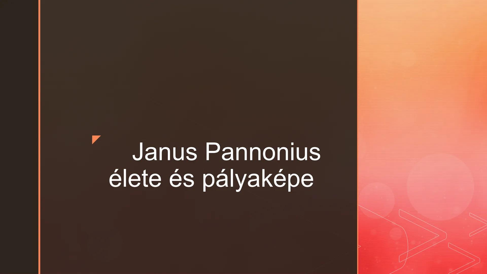 Janus Pannonius
élete és pályaképe Janus Pannonius v.
Csézmicei János ■ 1434. augusztus 29., Csázma,
Horvátország - 1472. március 27.,
Medve