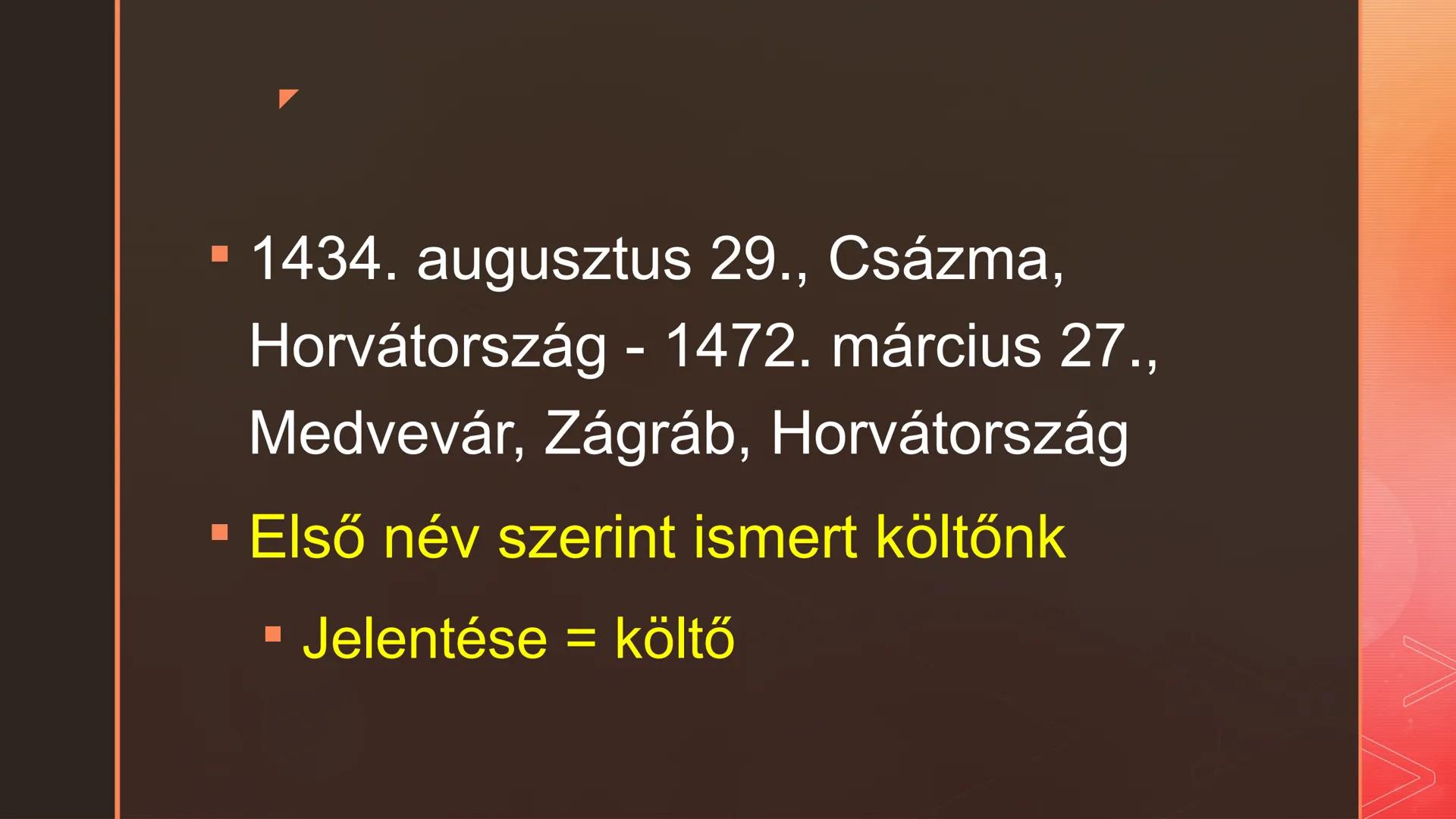 Janus Pannonius
élete és pályaképe Janus Pannonius v.
Csézmicei János ■ 1434. augusztus 29., Csázma,
Horvátország - 1472. március 27.,
Medve