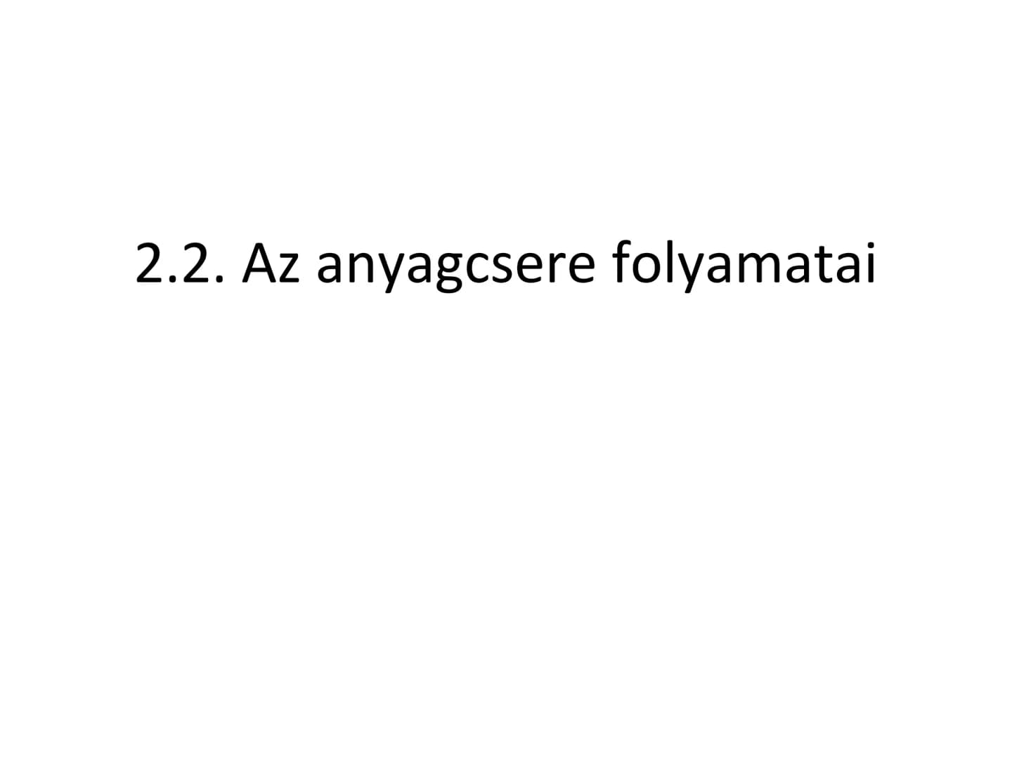 2.2. Az anyagcsere folyamata 2.2.1. Felépítés és lebontás kapcsolata Sejtanyagcsere:
• A sejtben végbemenő biokémiai folyamatok
összessége
•