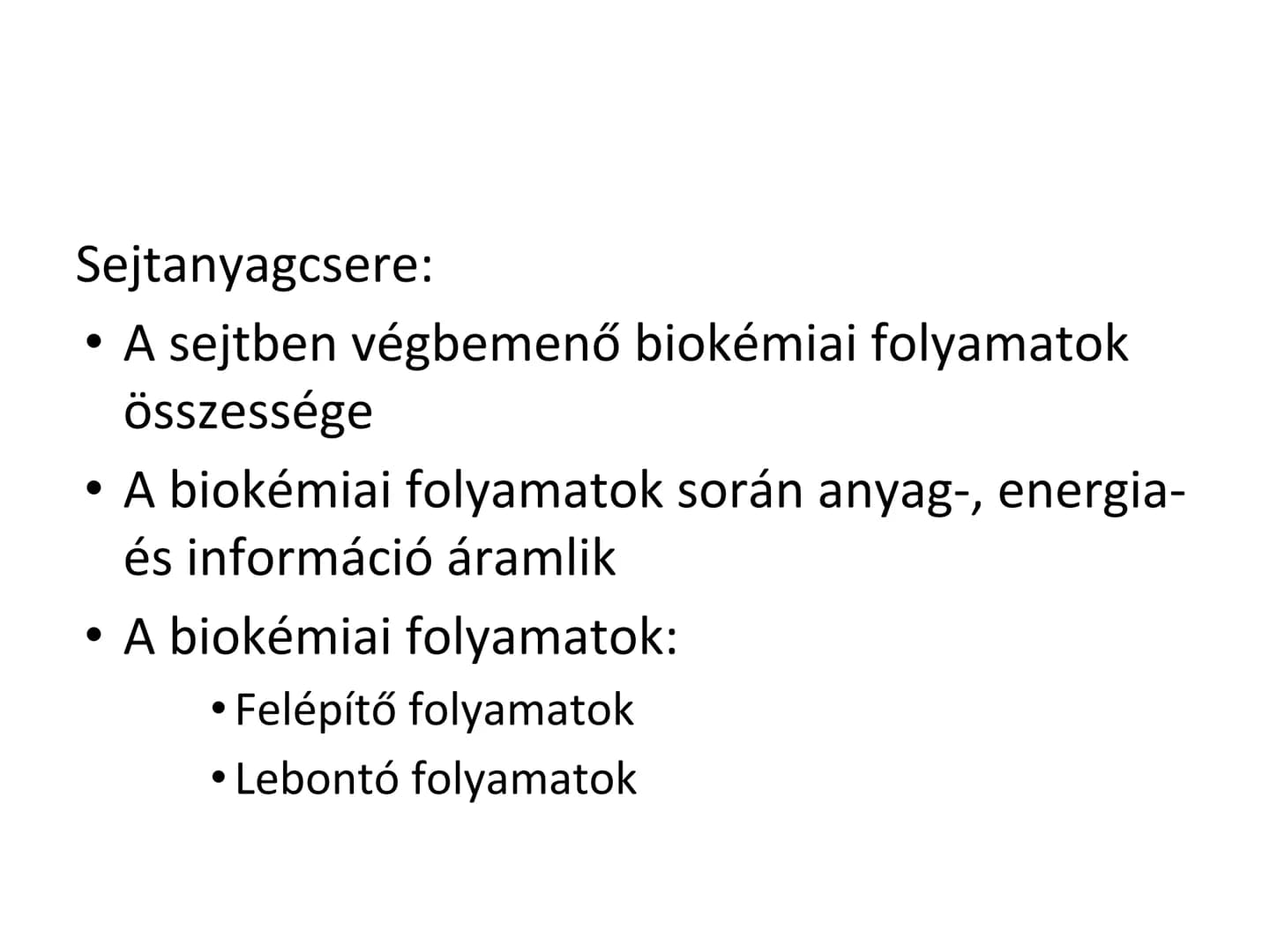 2.2. Az anyagcsere folyamata 2.2.1. Felépítés és lebontás kapcsolata Sejtanyagcsere:
• A sejtben végbemenő biokémiai folyamatok
összessége
•