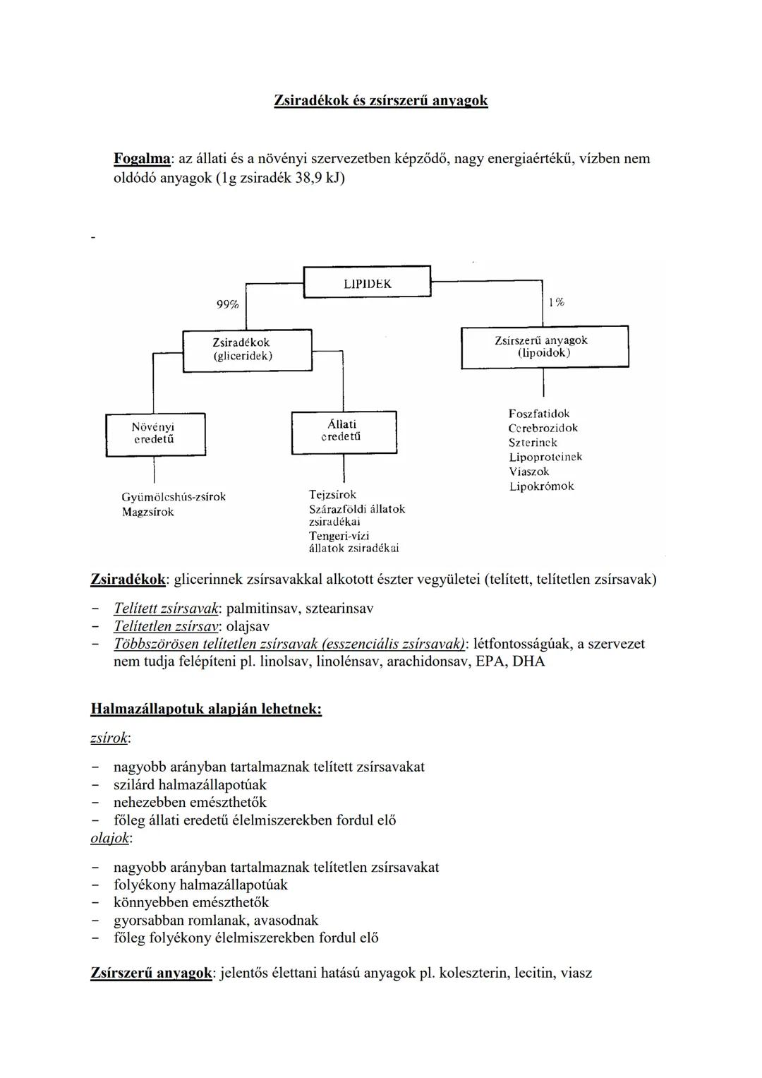 Zsiradékok és zsírszerű anyagok
Fogalma: az állati és a növényi szervezetben képződő, nagy energiaértékű, vízben nem
oldódó anyagok (1g zsir