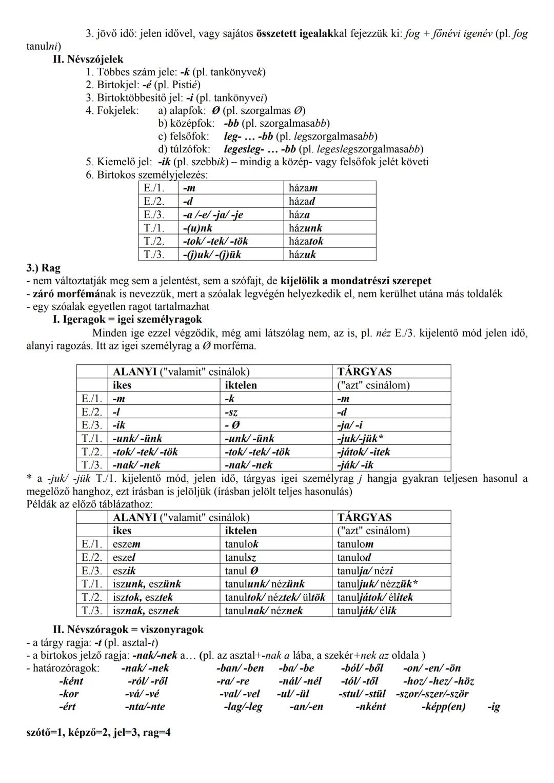 ALAPFOGALMAK
A szóelemek
Morféma (=szóelem): nyelv legkisebb önálló alakkal és jelentéssel vagy jelentésmozzanattal bíró eleme.
1.) A morfém