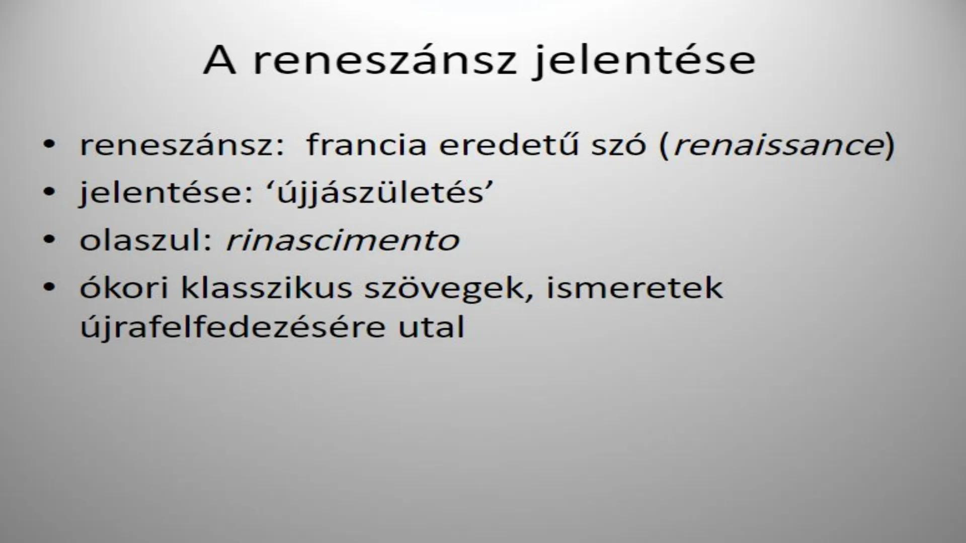 A reneszánsz # A reneszánsz jelentése
- reneszánsz: francia eredetű szó (renaissance)
- jelentése: ‘újjászületés’
- olaszul: rinascimento
-