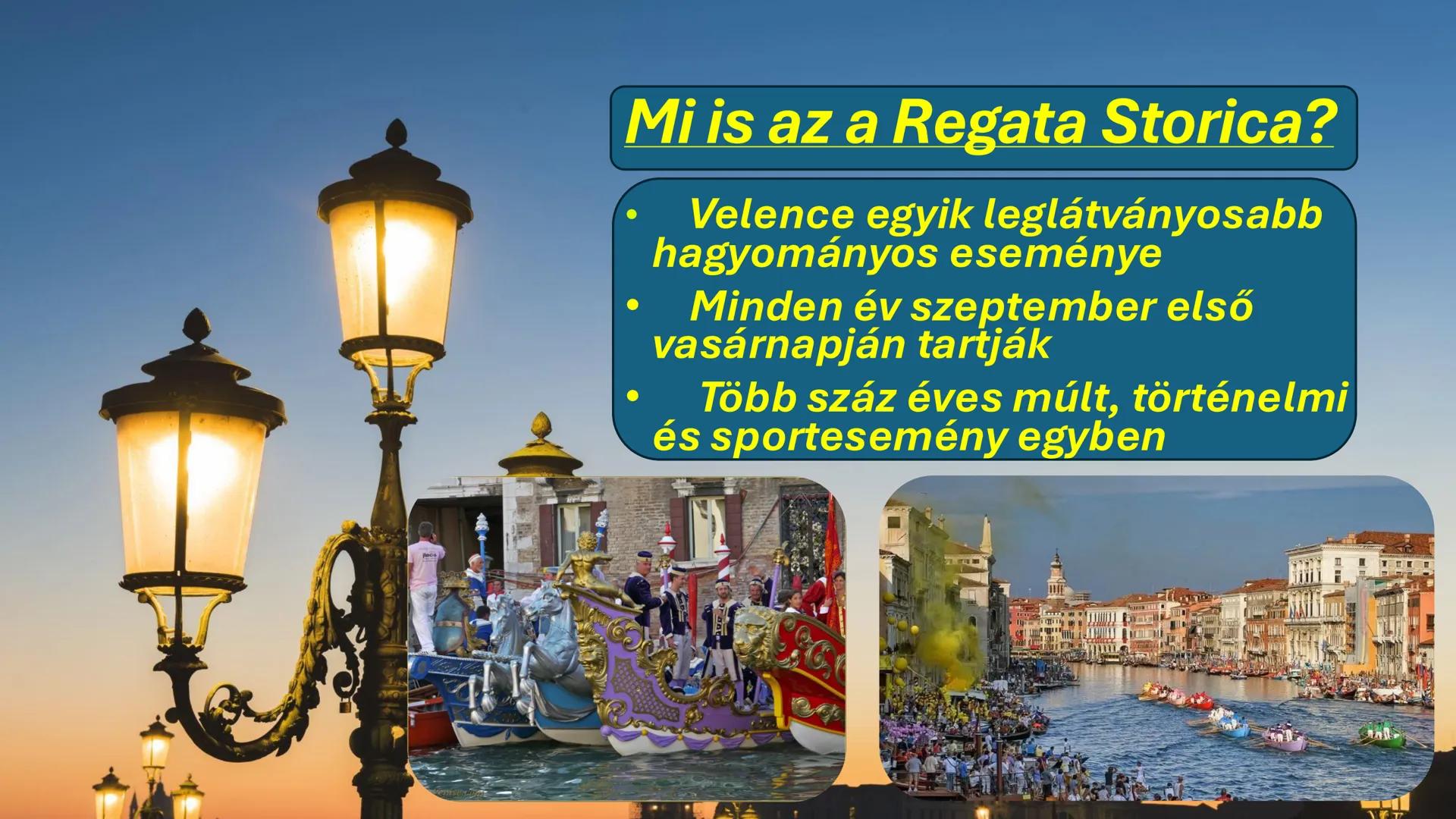 Regata Storica
- Velence
történelmi vízi
parádé Mi is az a Regata Storica?
- Velence egyik leglátványosabb hagyományos eseménye
- Minden év