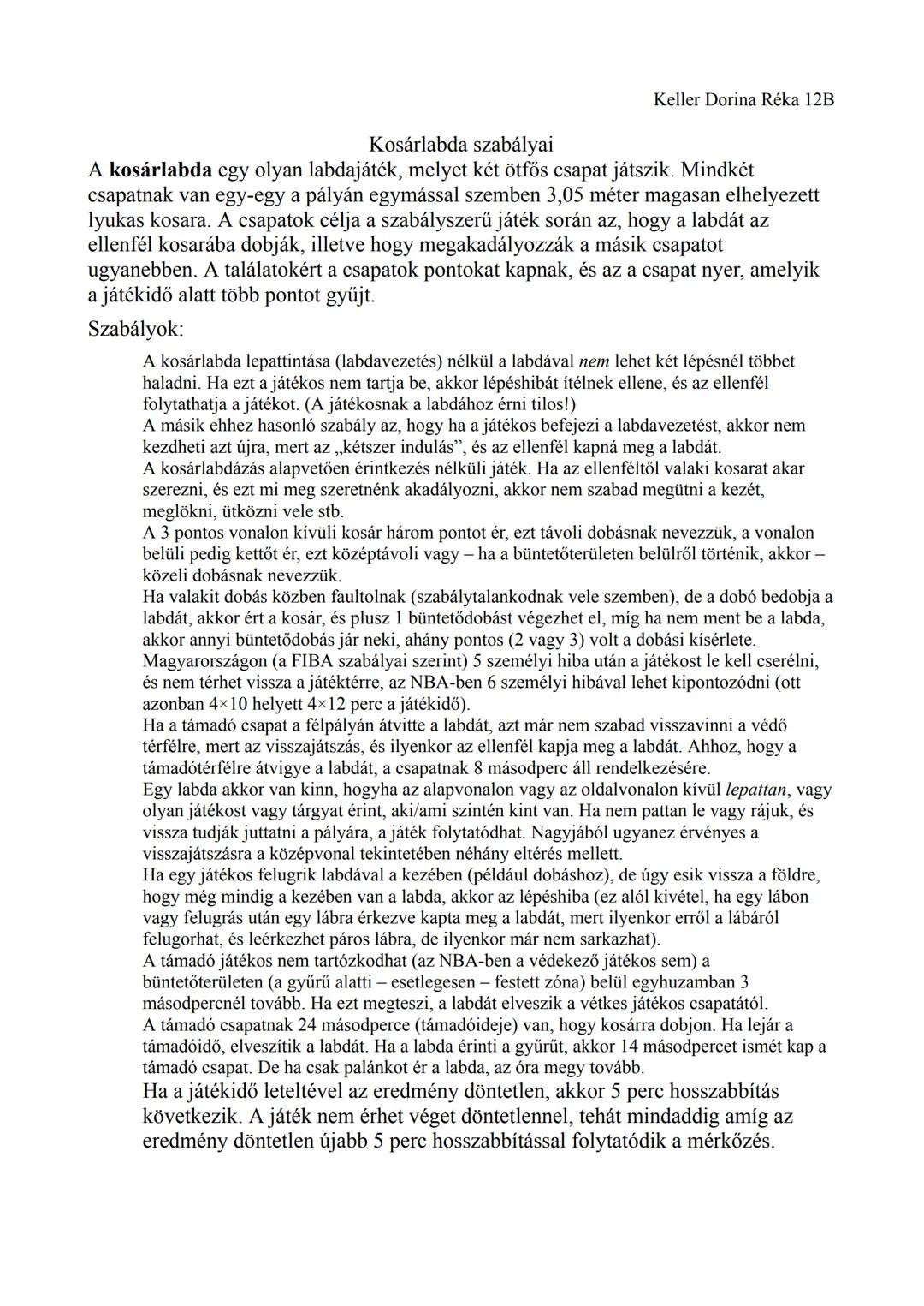 ## Keller Dorina Réka 12B
## Kosárlabda szabályai
A kosárlabda egy olyan labdajáték, melyet két ötfős csapat játszik. Mindkét
csapatnak va