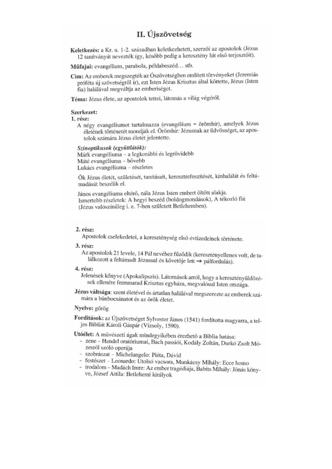 # Biblia
Keletkezés: a Kr. e. 2. évezredtől Kr. u. 100 körülig tartott az egyes részek meg-
írása, és a végleges formája között évszázadok