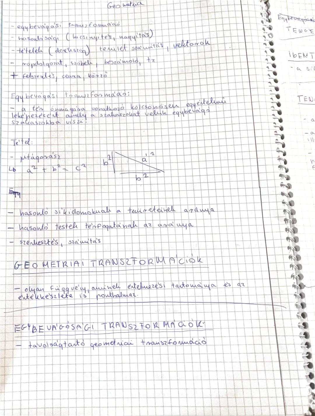 ## Geo metrica
- eqybevágasi transzformació
- hasonlósági (kicsinyítés, nagyítás)
- tételek (deriváció) terület számítás, vektorok
- rádolgo