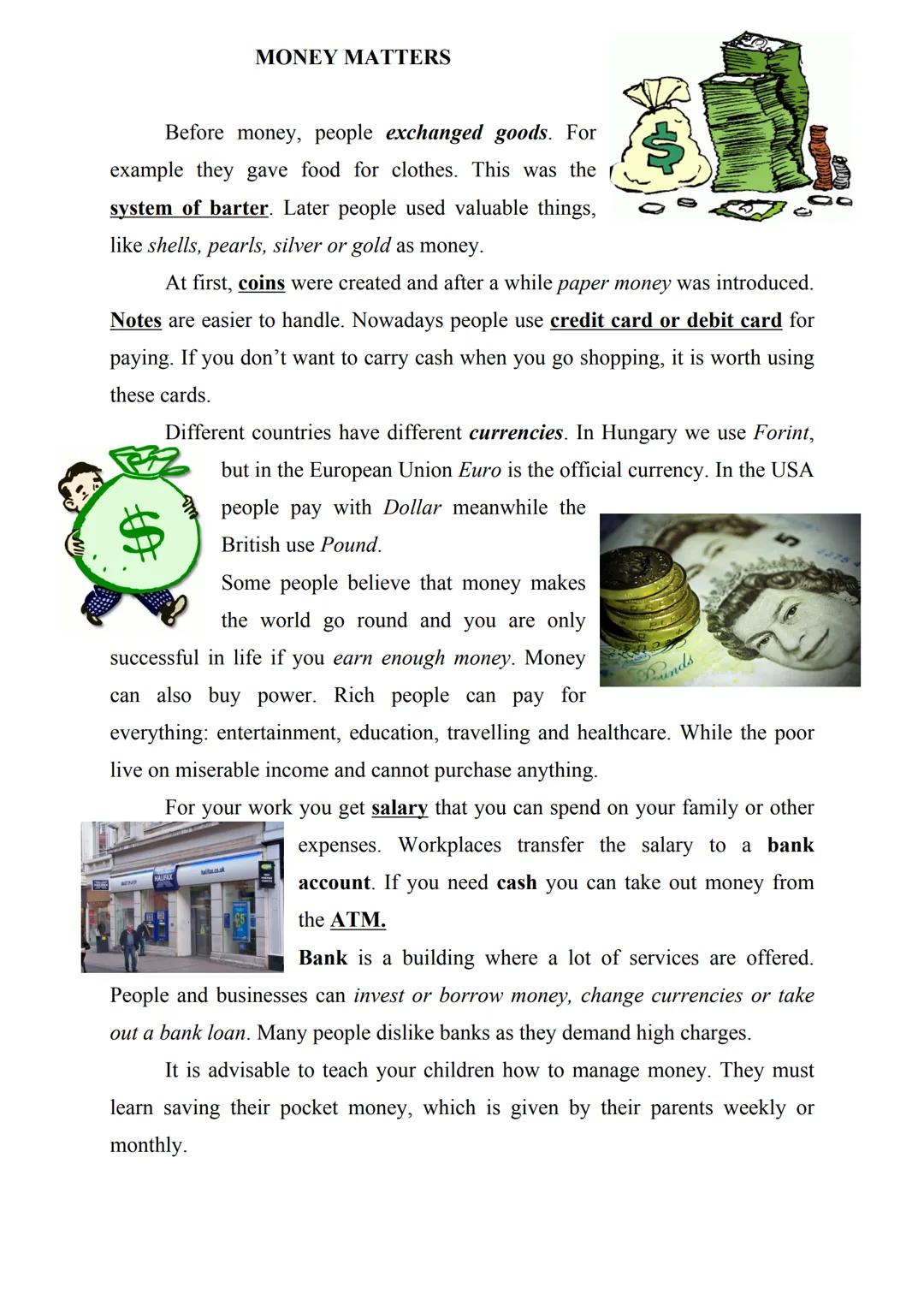 MONEY MATTERS
Before money, people exchanged goods. For
example they gave food for clothes. This was the
system of barter. Later people used