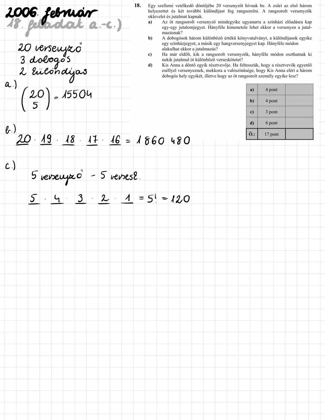 KOMBINATORIKA → Hanyfelereppen tipusni
feldator
FAKTORI ALIS
5! = 5 . 4 . 3 . 2 . 1 = 120
N ALATT K MŰVELETEK
$\binom{n}{k} = \frac{n!}{k!(n
