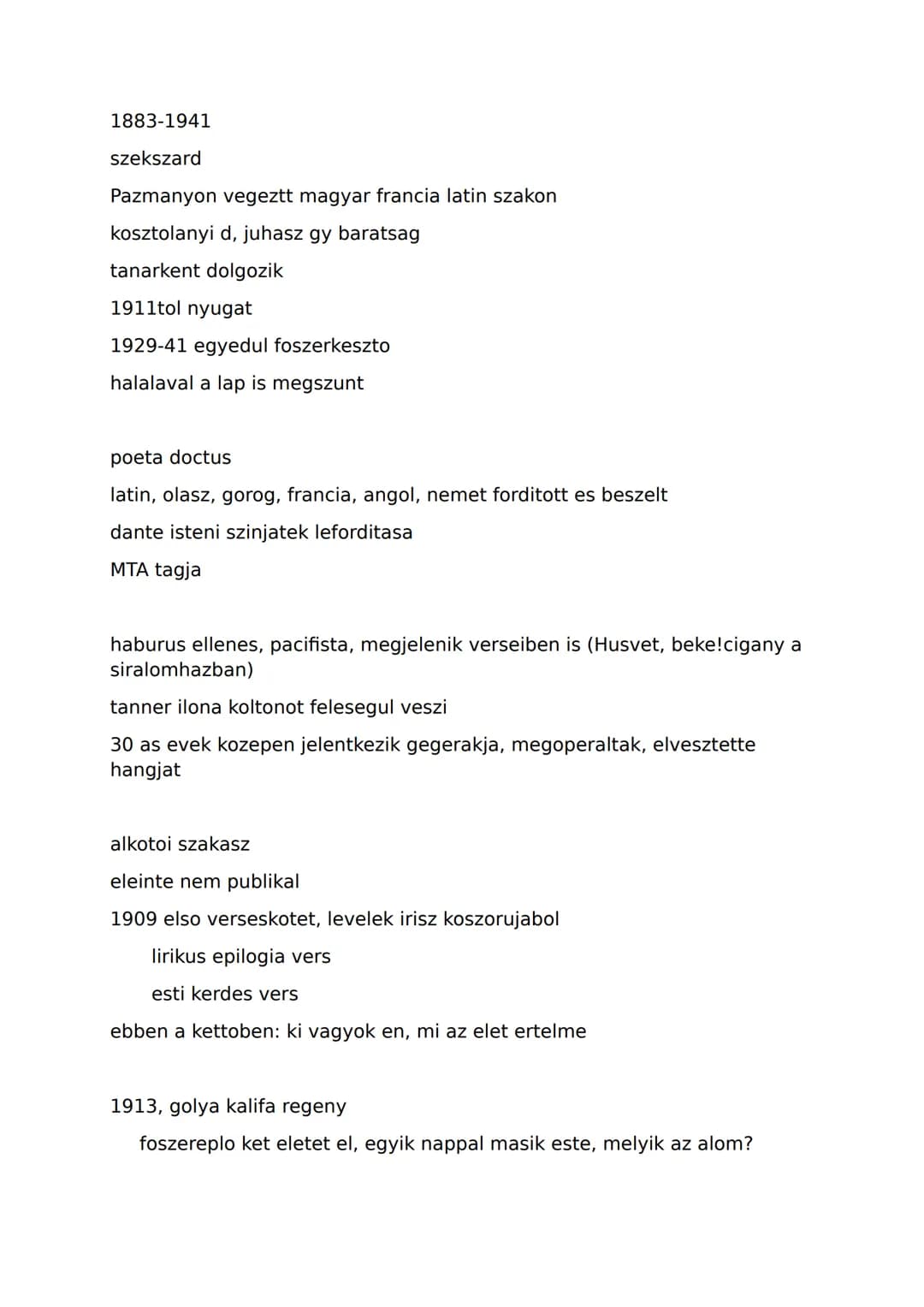 1883-1941
szekszard
Pazmanyon vegeztt magyar francia latin szakon
kosztolanyi d, juhasz gy baratsag
tanarkent dolgozik
1911tol nyugat
1929-4