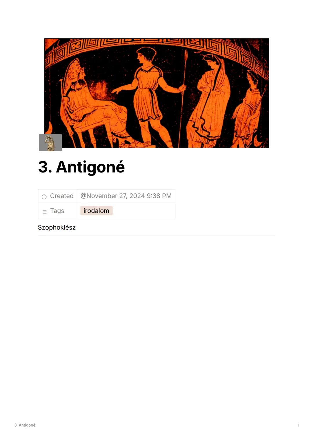 3. Antigoné
Created @November 27, 2024 9:38 PM
Tags
irodalom
Szophoklész ## THÉBAI MONDAKÖR
KADMOSZ
UNOKAK
PENTHEUSZ LABDAKOSZ
LAIO