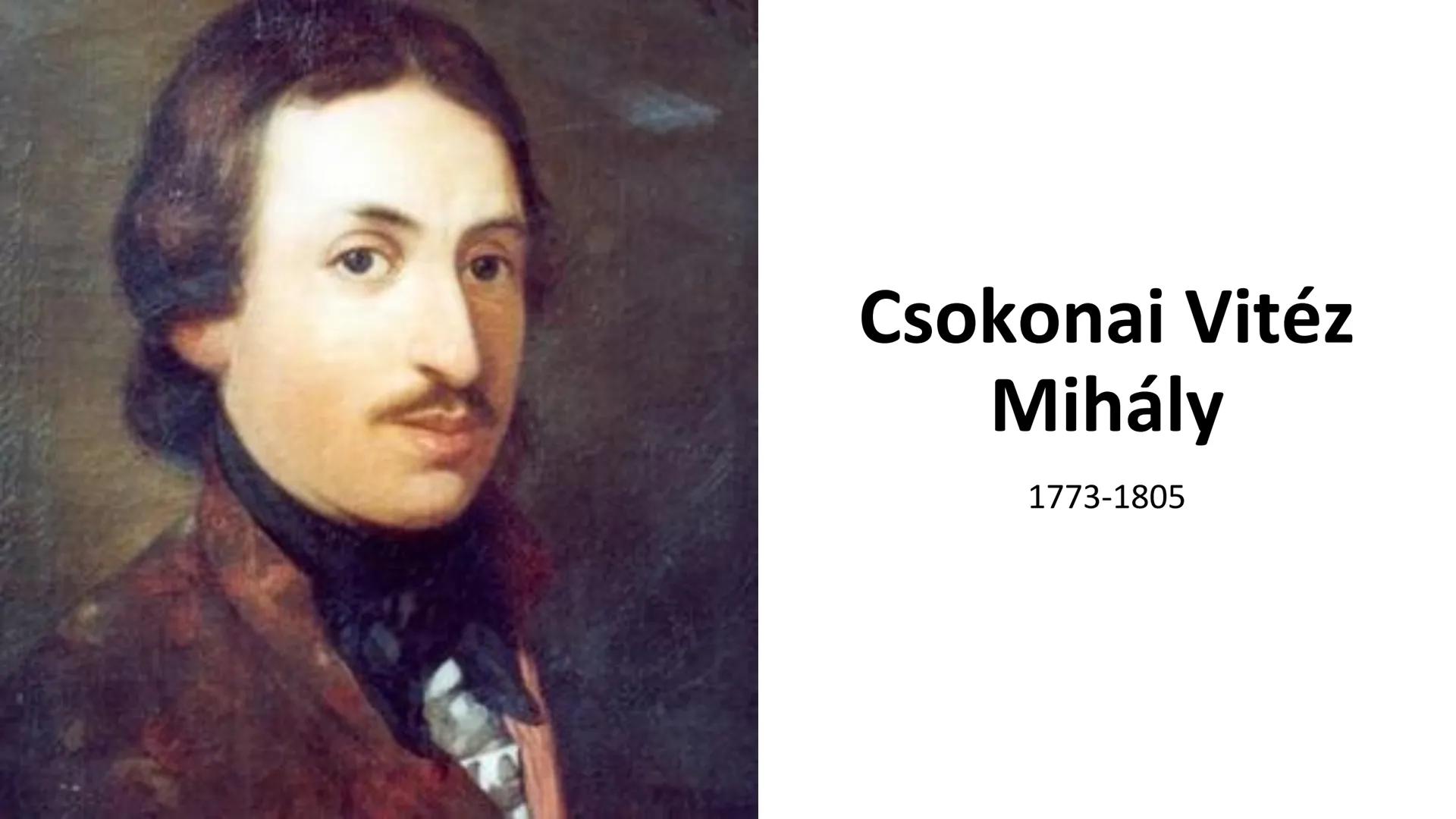 ## Csokonai Vitéz Mihály
1773-1805 1. Csokonai Vitéz Mihály (1773-1805) portré
1.1. A magyar felvilágosodás korának (1772-1825)
egyik jelen