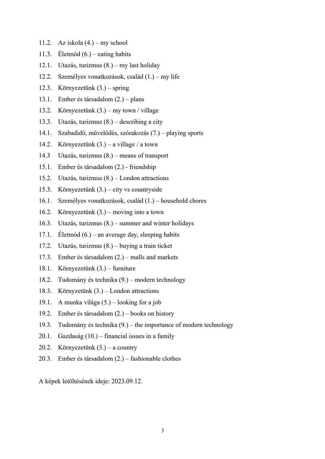 Angol nyelv
szóbeli
érettségi tételsor
2023 – 2024
Kidolgozott PÉLDÁNY Tartalomjegyzék
1.1. Életmód (6.) - favourite dishes
1.2. Gazdaság (1