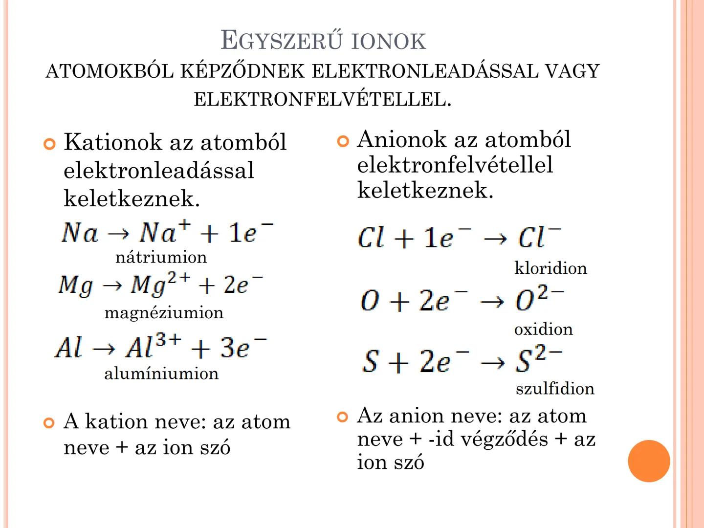 IONOK, AZ IONKÖTÉS AZ ION FOGALMA, IONOK CSOPORTOSÍTÁSA
• A töltéssel rendelkező kémiai részecskéket
ionoknak nevezzük.
• Töltésük alapján l
