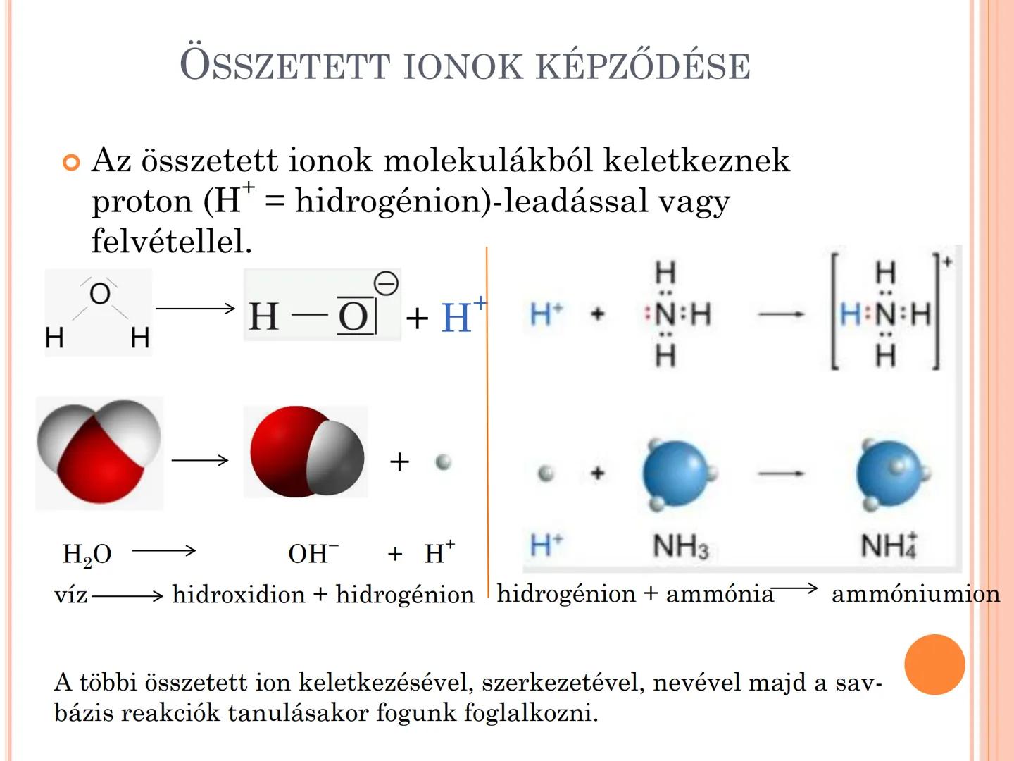 IONOK, AZ IONKÖTÉS AZ ION FOGALMA, IONOK CSOPORTOSÍTÁSA
• A töltéssel rendelkező kémiai részecskéket
ionoknak nevezzük.
• Töltésük alapján l
