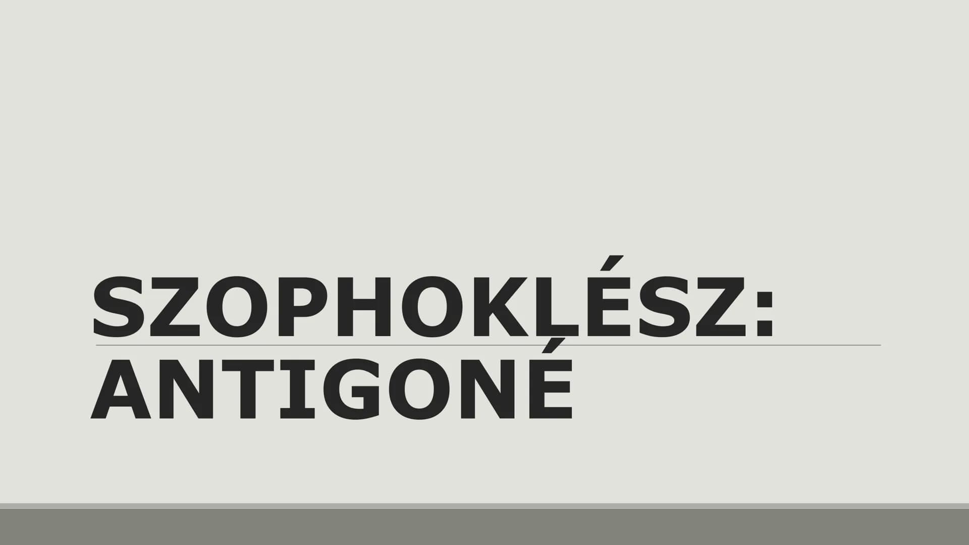 SZOPHOKLÉSZ:
ANTIGONÉ ## SZOPHOKLÉSZ ÉLETE
- KR. E. 496-406 KÖZÖTT ÉLT
- A LEGNAGYOBB TRAGÉDIAÍRÓ
- 120 DARABOT ÍRT
- 24 GYŐZELMET ÉRT EL
-