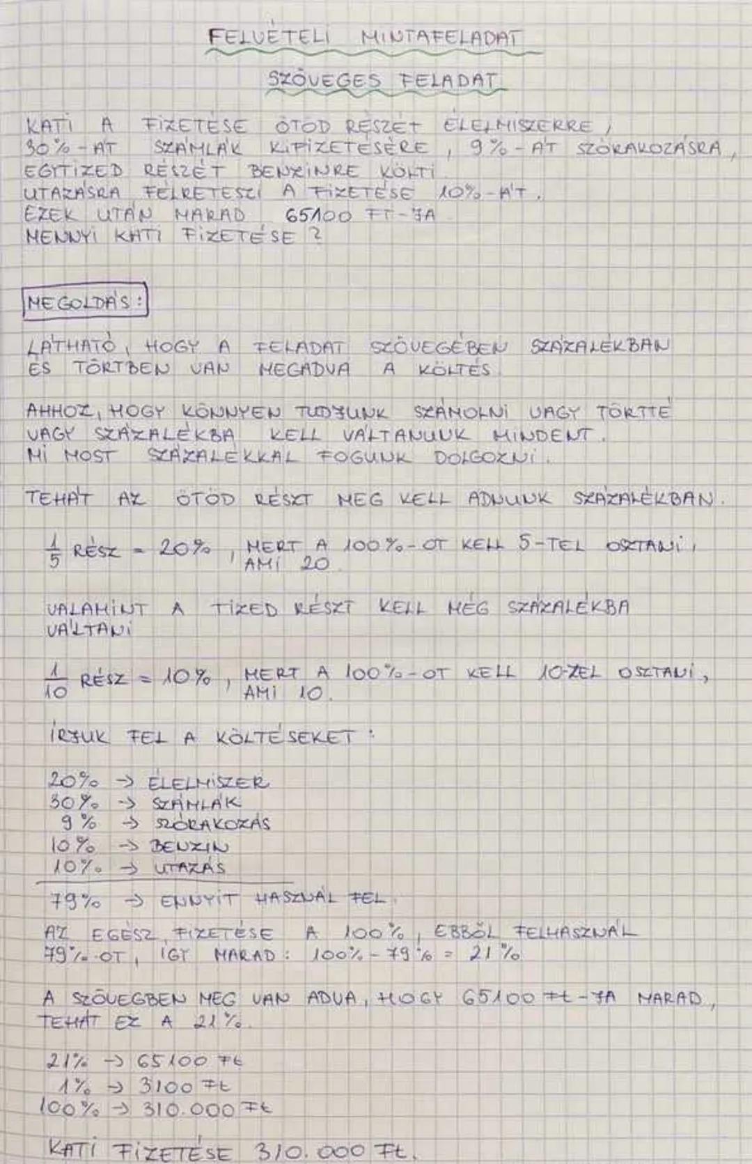 # FELVETELI MINTAFELADAT
## SZÖVEGES FELADAT
KATI A FIZETÉSE ÖTÖD RÉSZE ELÉMISZERE,
30%-ÁT SZÁMLÁK KIPIZETÉSÉRE, 9%-ÁT SZÓRAKOZÁSRA,
EGÍTI