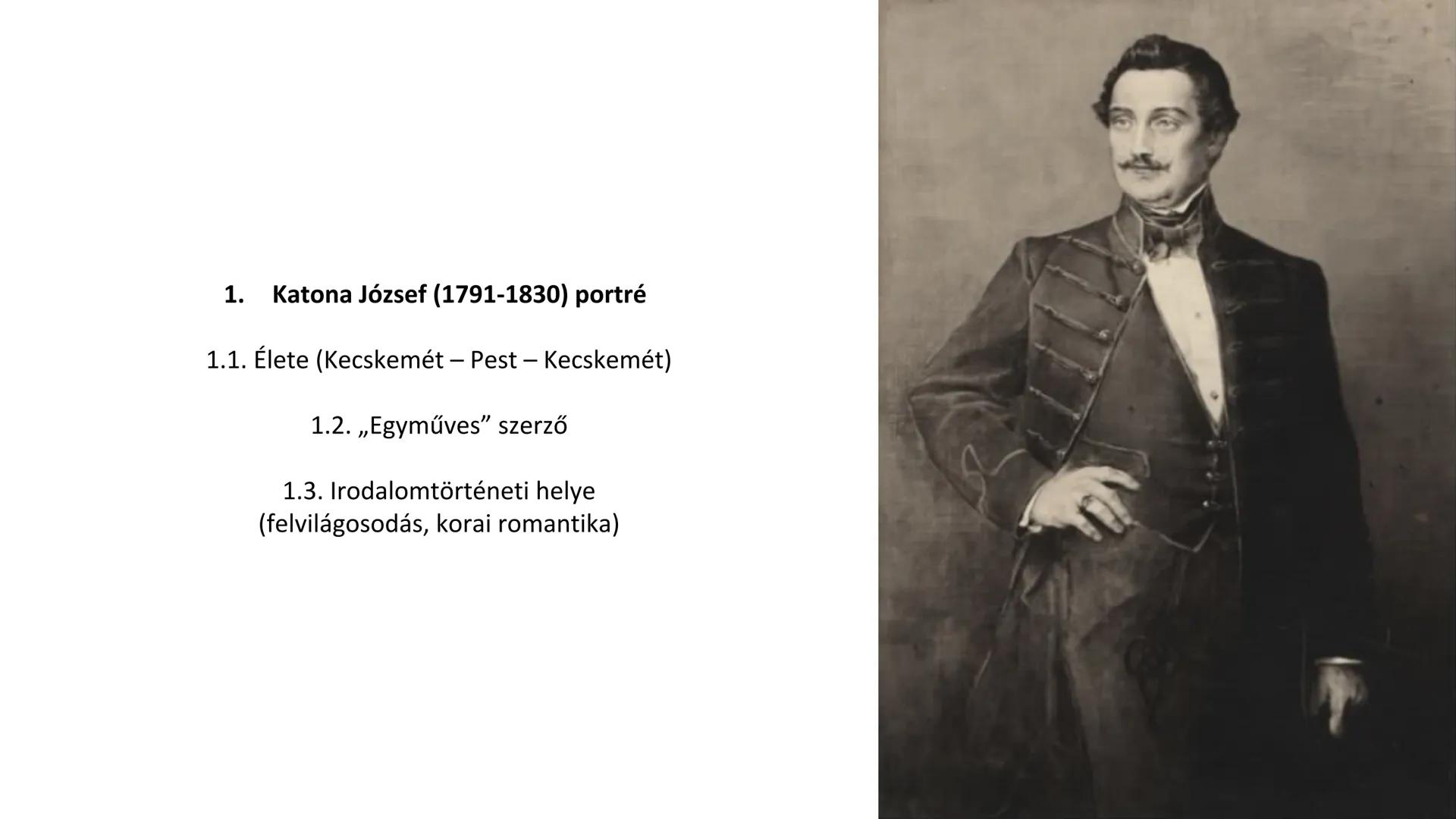 # Katona József
Bánk bán 1. Katona József (1791-1830) portré
1.1. Élete (Kecskemét - Pest - Kecskemét)
1.2. „Egyműves” szerző
1.3. Irodalom