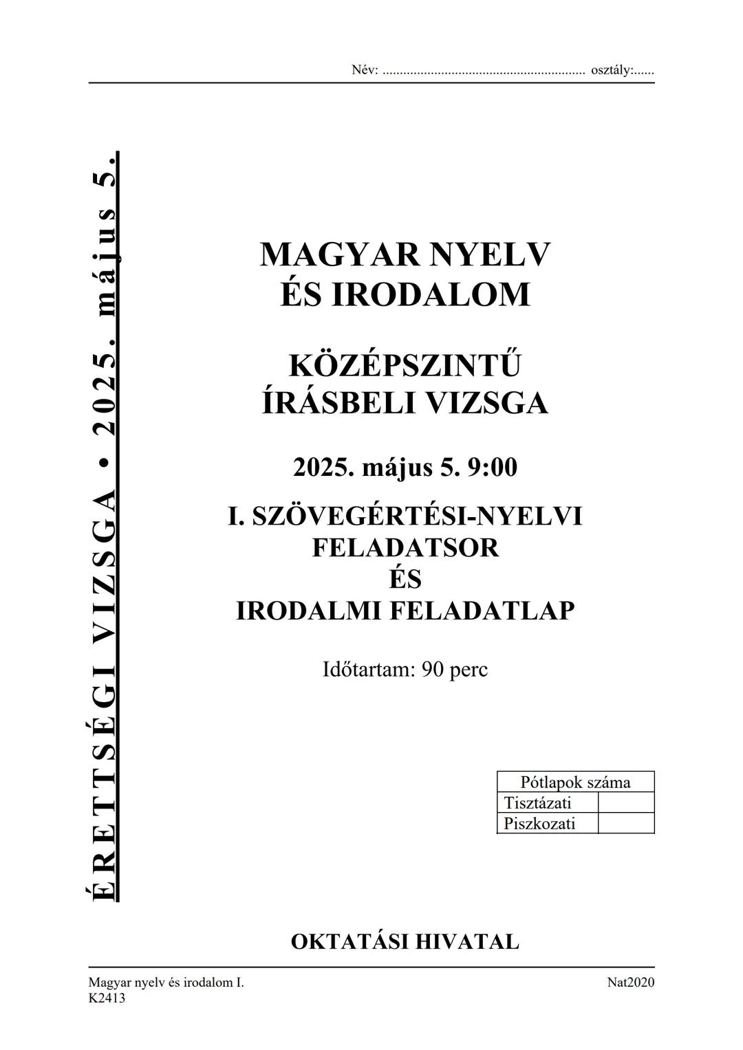 ÉRETTSÉGI VIZSGA • 2025. május 5.
Név: osztály:......
MAGYAR NYELV
ÉS IRODALOM
KÖZÉPSZINTŰ
ÍRÁSBELI VIZSGA
2025. május 5. 9:00
I. SZÖVEGÉRT