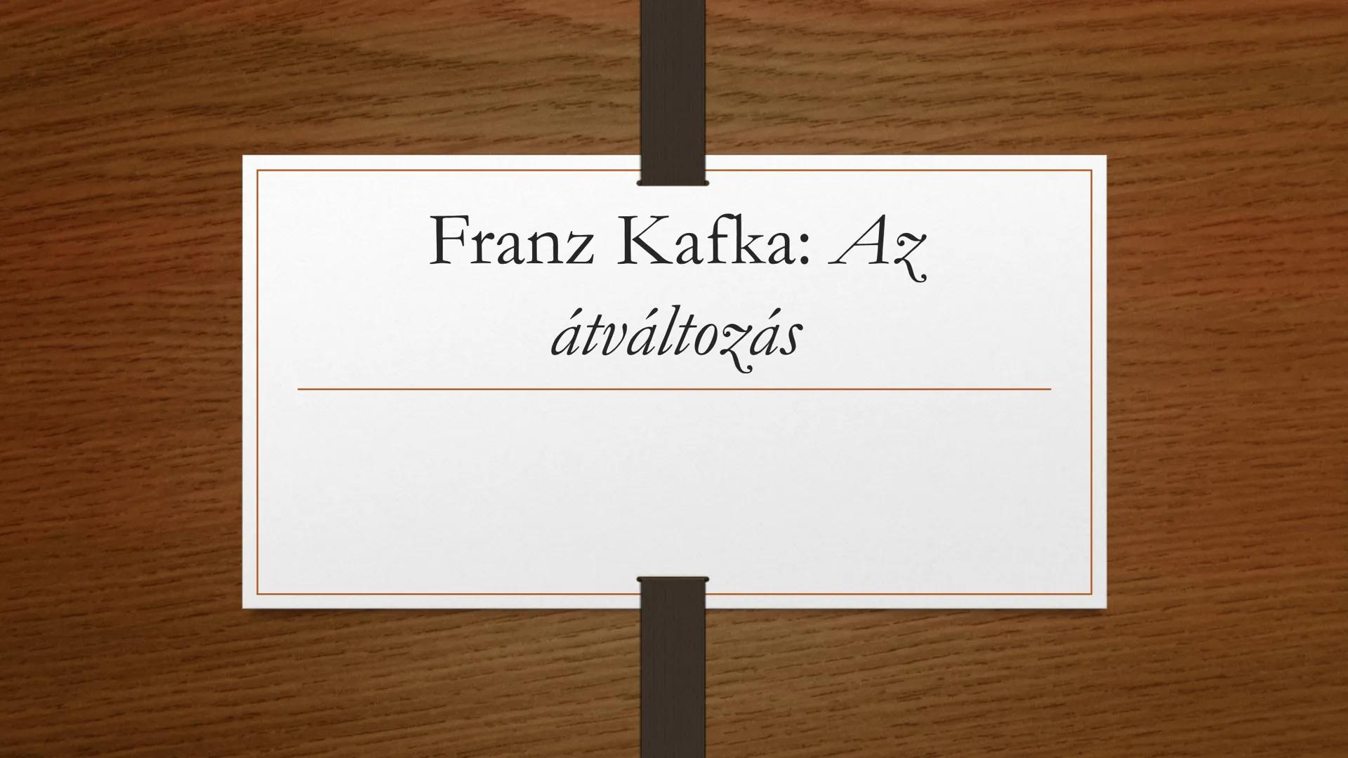 Franz Kafka: Az
átváltozás Franz Kafka Franz Kafka élete és pályaképe
• 1883. július 3., Prága, Csehország - 1924. június 3.,
Kierling, Klos