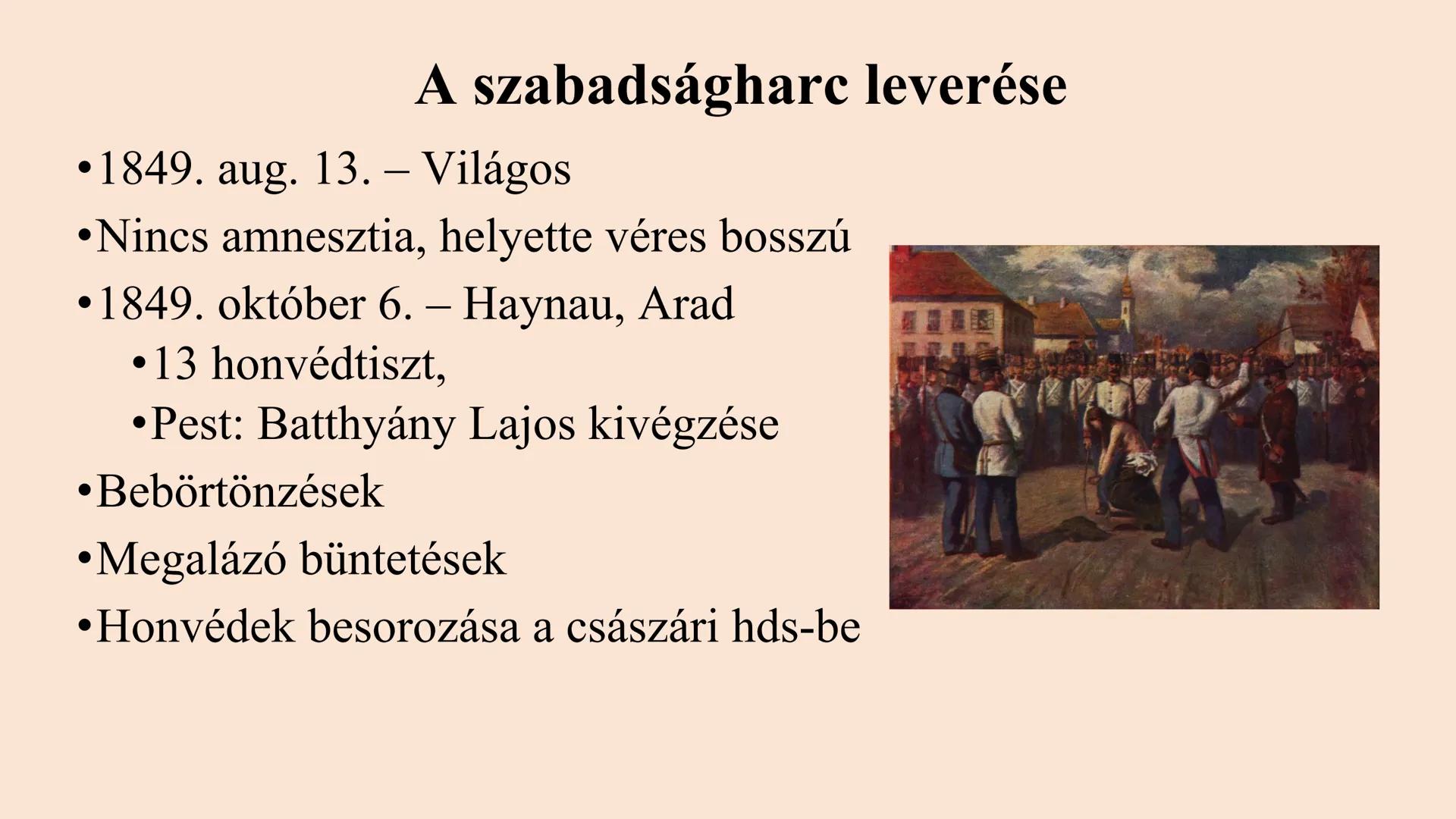 A DUALIZMUS KORA
SZEMBENÁLLÁS ÉS KIEGYEZÉS A szabadságharc leverése
• 1849. aug. 13. – Világos
• Nincs amnesztia, helyette véres bosszú
• 18