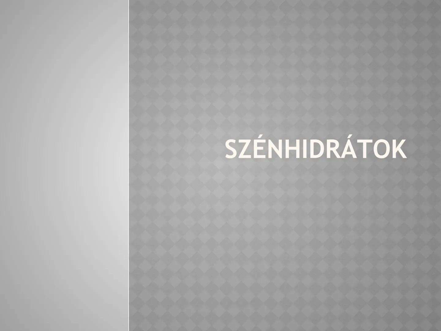 SZÉNIDRÁTOK MEGHATÁROZÁS
• A szénhidrátok (szacharidok. cukrok)
C, H, O tartalmazó szerves vegyületek,
áltálanos képletük C(H₂O)n
• A növény