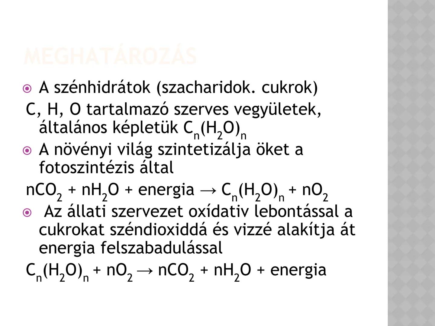 SZÉNIDRÁTOK MEGHATÁROZÁS
• A szénhidrátok (szacharidok. cukrok)
C, H, O tartalmazó szerves vegyületek,
áltálanos képletük C(H₂O)n
• A növény