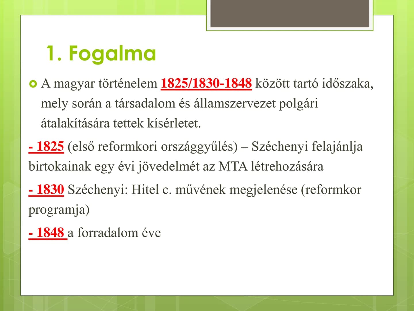 ## Reformkor 1. Fogalma
• A magyar történelem 1825/1830-1848 között tartó időszaka,
mely során a társadalom és államszervezet polgári
átalak