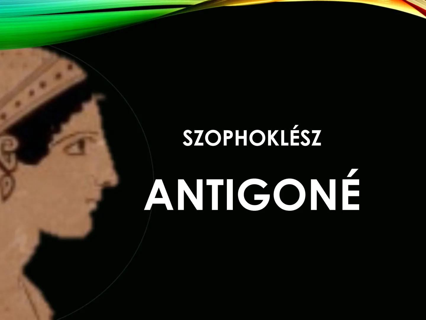 SZOPHOKLÉSZ
ANTIGONÉ ELŐZMÉNYEK
(THÉBAI MONDAKÖR)
LAIOSZ
IOKASZTÉ
OIDIPUSZ
IOKASZTÉ
4 GYERMEK
lokaszté halála és
Oidipusz távozása
után a