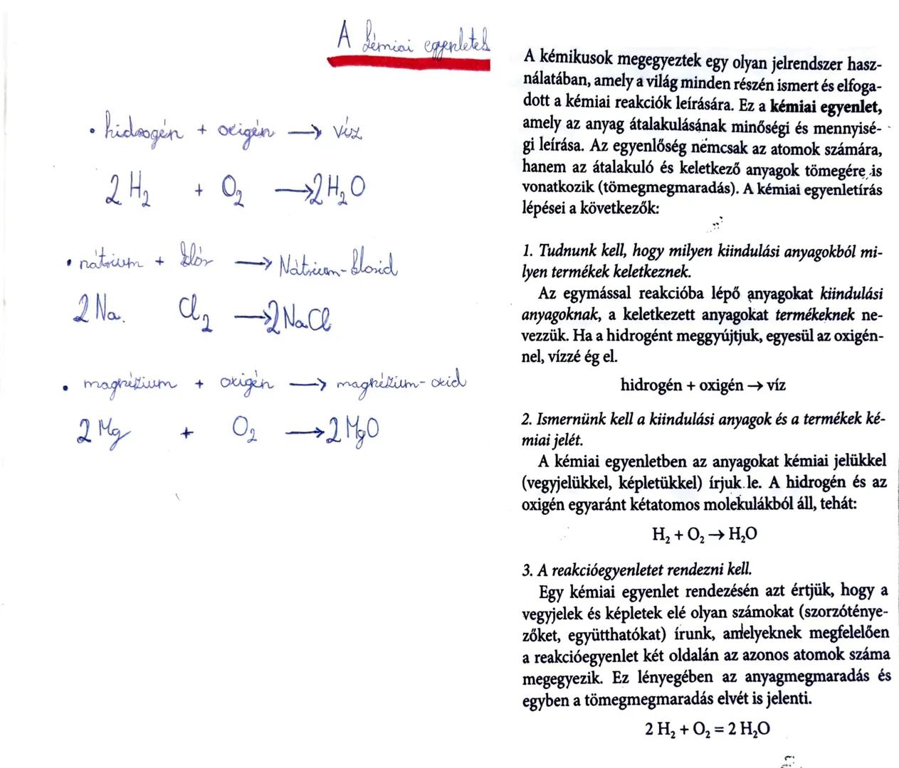 # A Jémini
Lémiai egenletes
• hidrogén + oxigén vώα
$2H₂$ + O2 →$2H₂O$
A kémikusok megegyeztek egy olyan jelrendszer hasz-
nálatában, ame
