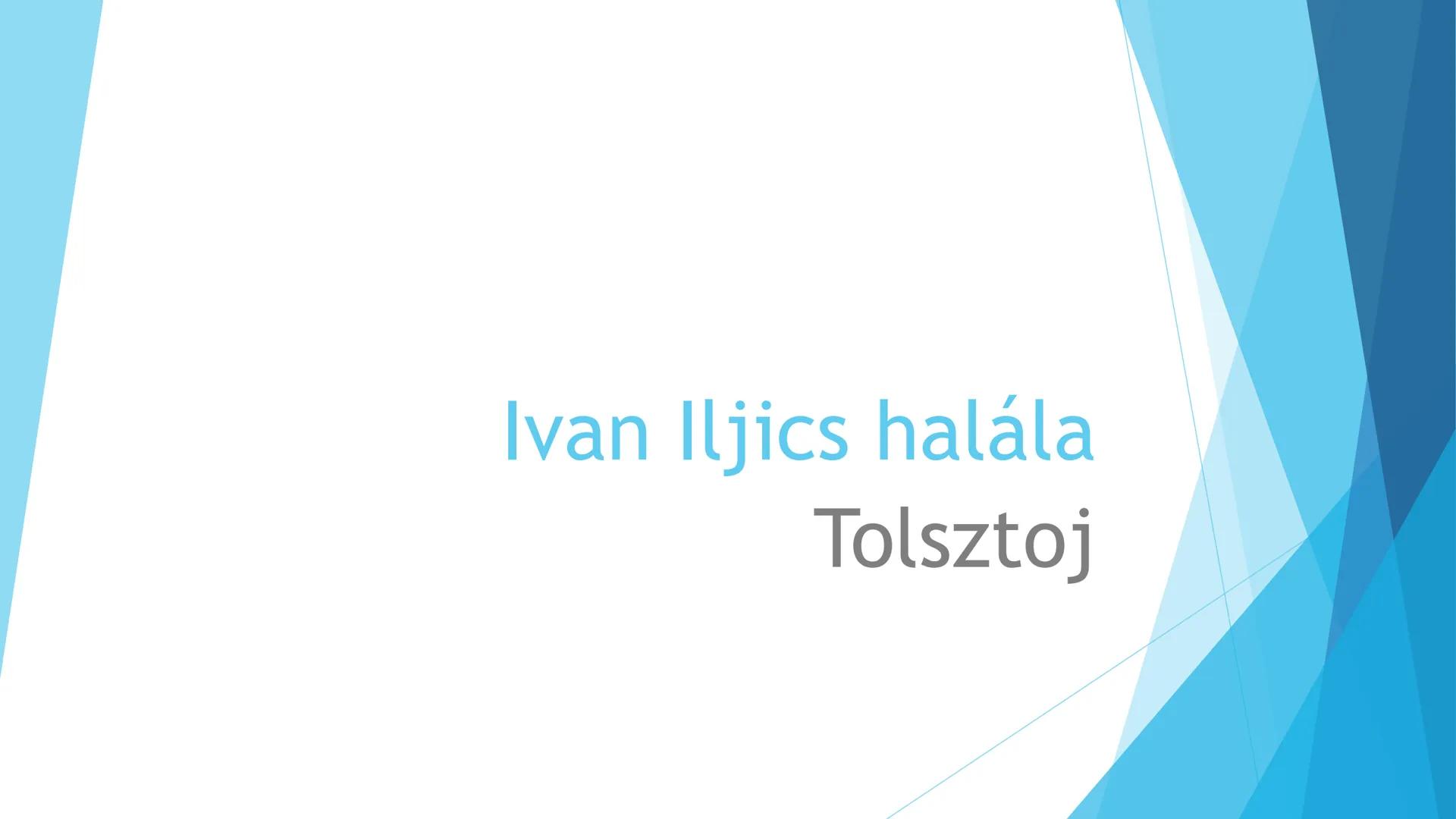 # Ivan Iljics halála
Tolstoj # Jelentősége
- először 1886-ban
- nagy sikerű kisregénye.
- Témája az ember belső küzdelme az
elkerülhetetle
