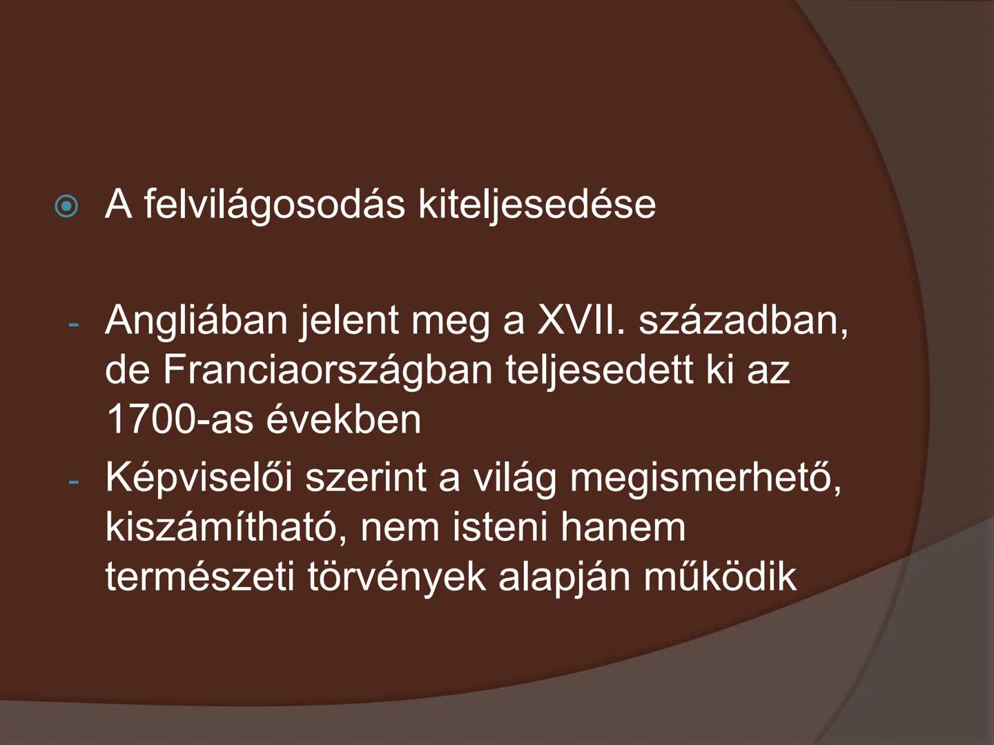 SZELLEMI
FORRADALOM- A
FELVILÁGOSODÁS - A felvilágosodás kiteljesedése
- Angliában jelent meg a XVII. században,
de Franciaországban teljese