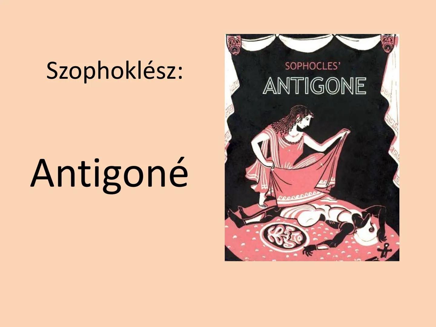 Szophoklész:
Antigoné # Mottó
• „Itt meg kell halni: Diké fénye / Ki tudja, meddig
nem derül, / Mikor lesz embernek reménye /
Testvért sze