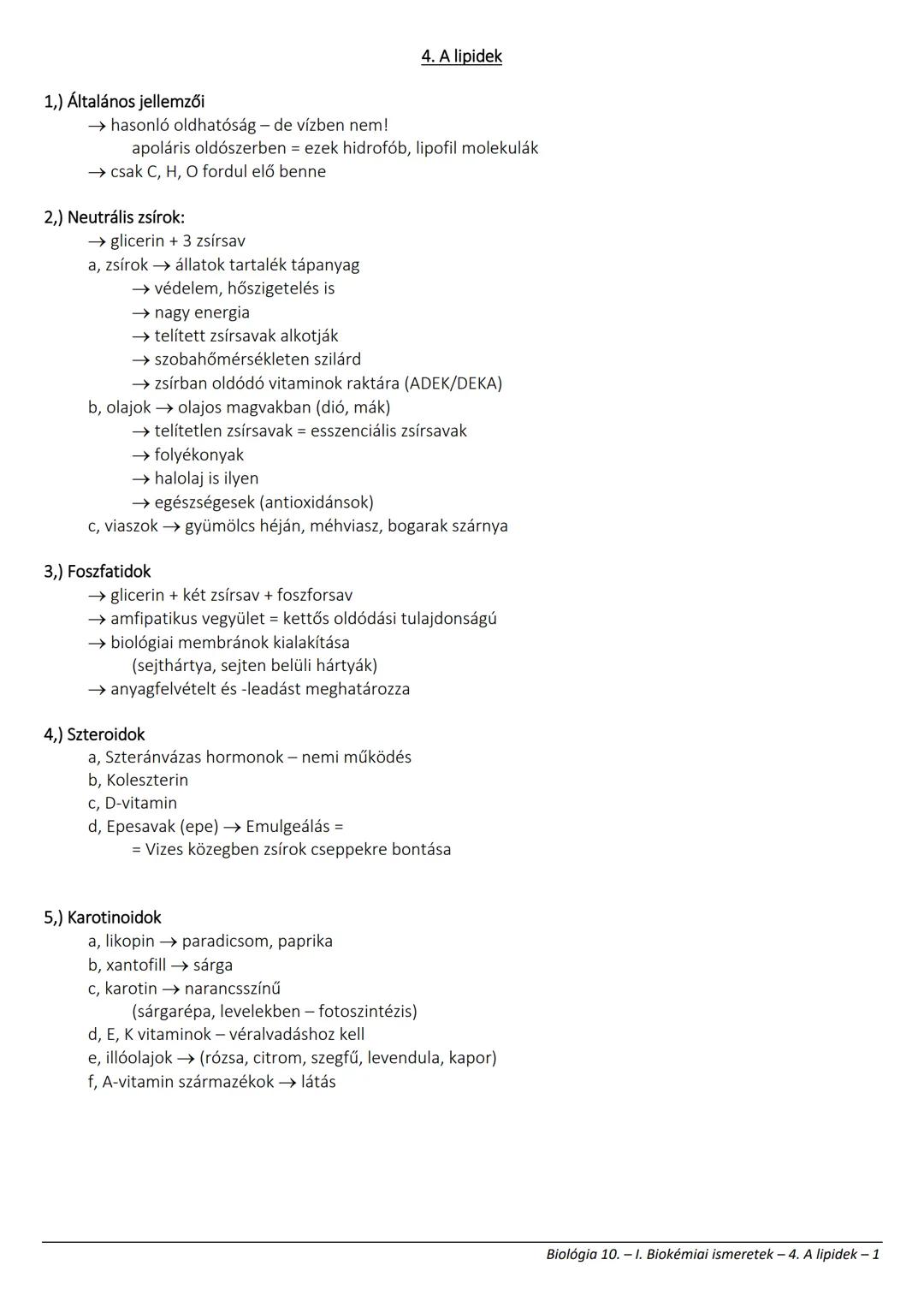 # 4. A lipidek
1,) Általános jellemzői
→ hasonló oldhatóság - de vízben nem!
apoláris oldószerben = ezek hidrofób, lipofil molekulák
→ cs