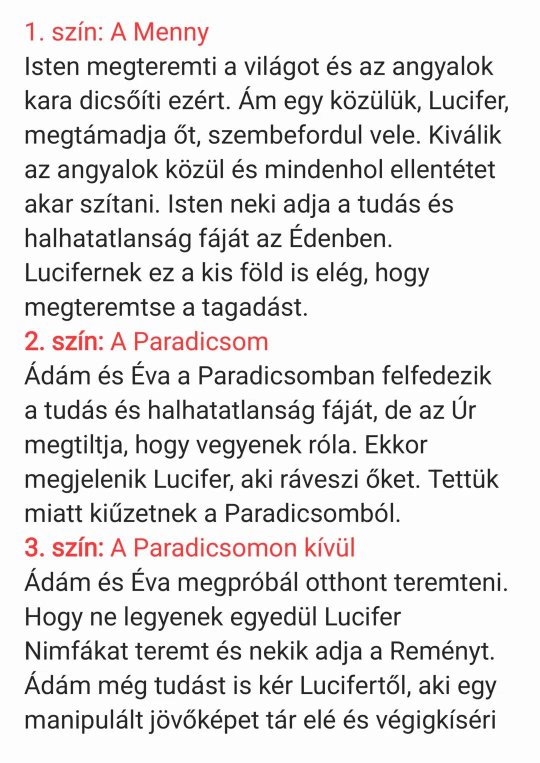 1. szín: A Menny
Isten megteremti a világot és az angyalok
kara dicsőíti ezért. Ám egy közülük, Lucifer,
megtámadja őt, szembefordul vele.